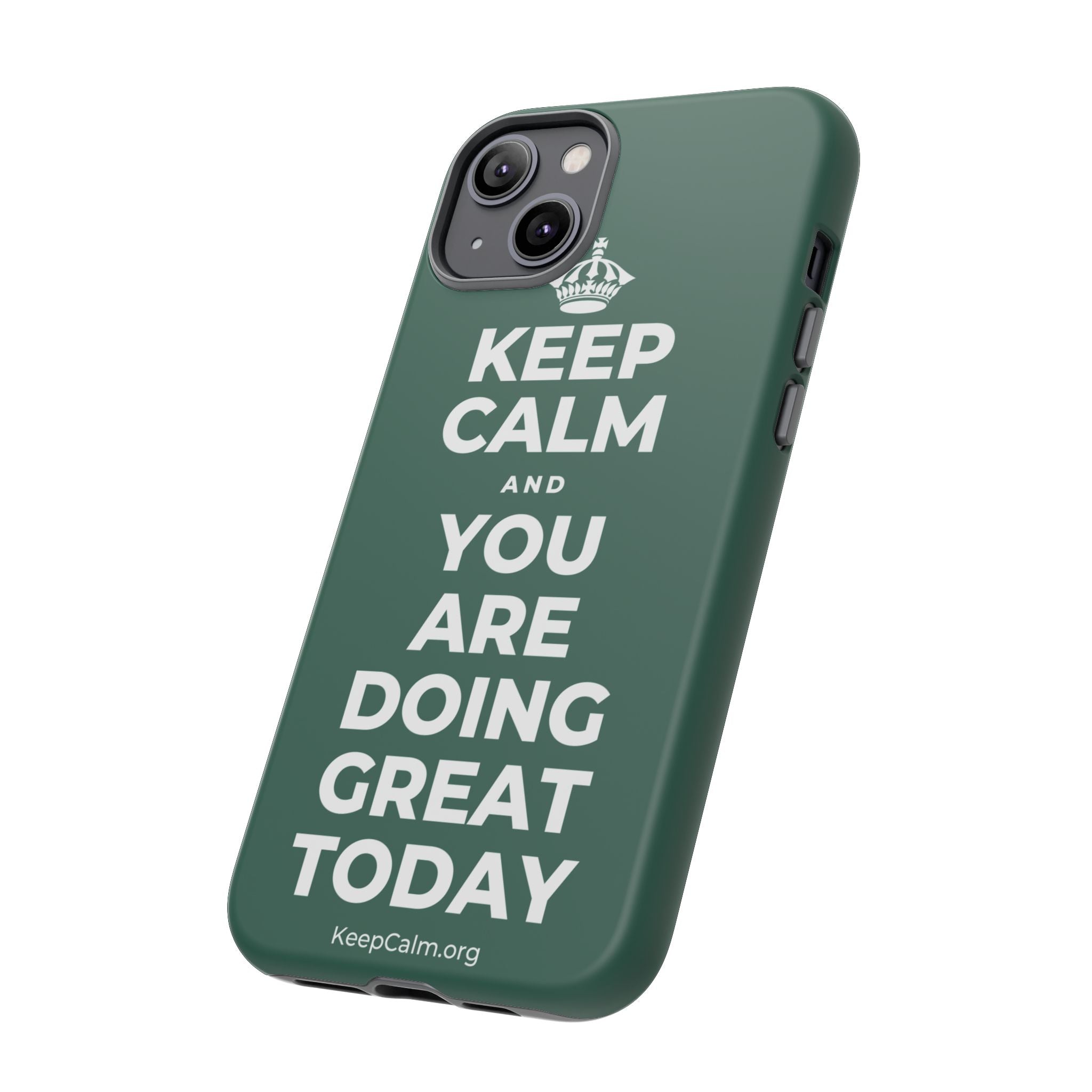 KEEP CALM AND YOU ARE DOING GREAT TODAY Phone Case