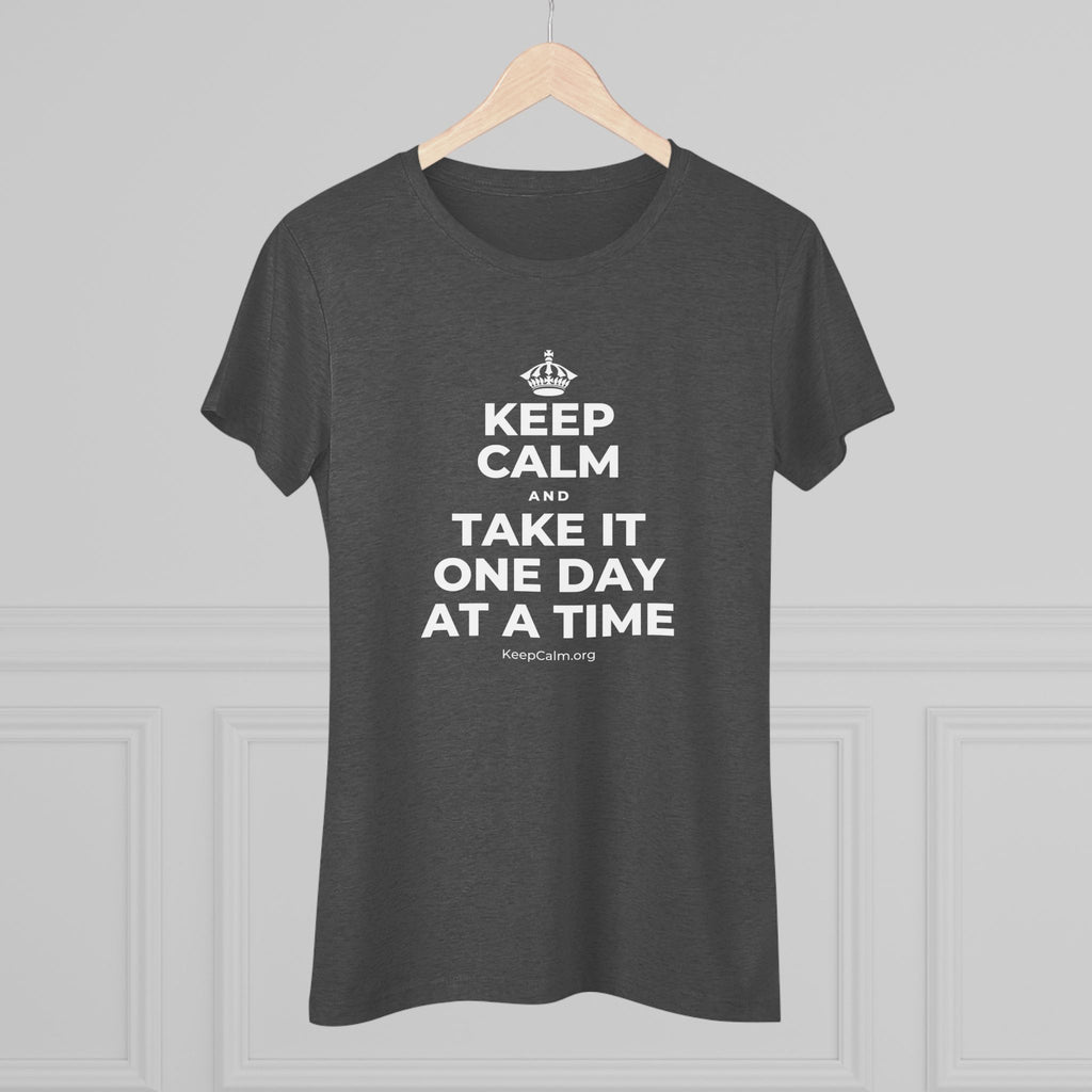 KEEP CALM AND TAKE IT ONE DAY AT A TIME Women's Tri-Blend Tee