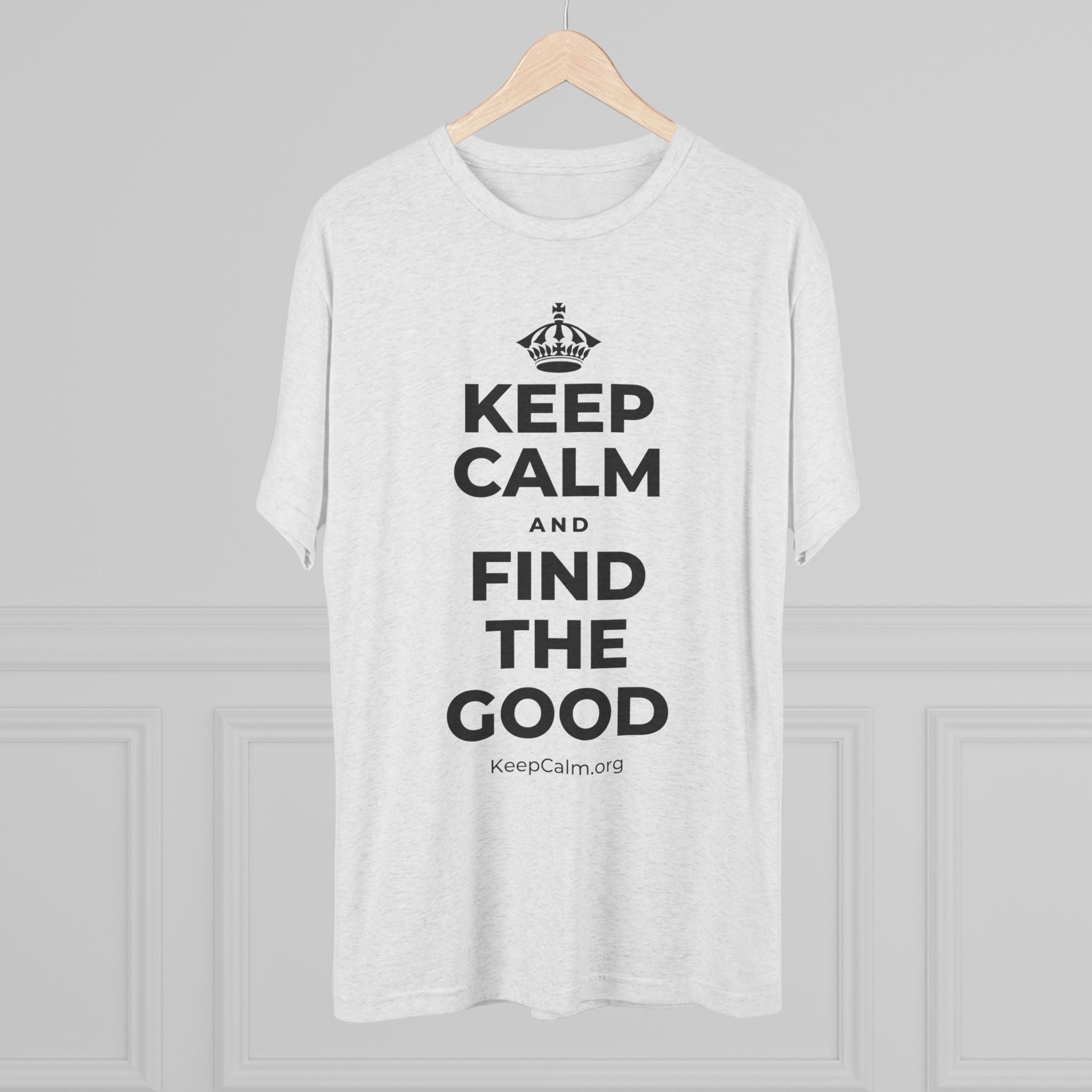 KEEP CALM AND FIND THE GOOD Tri-Blend Tee