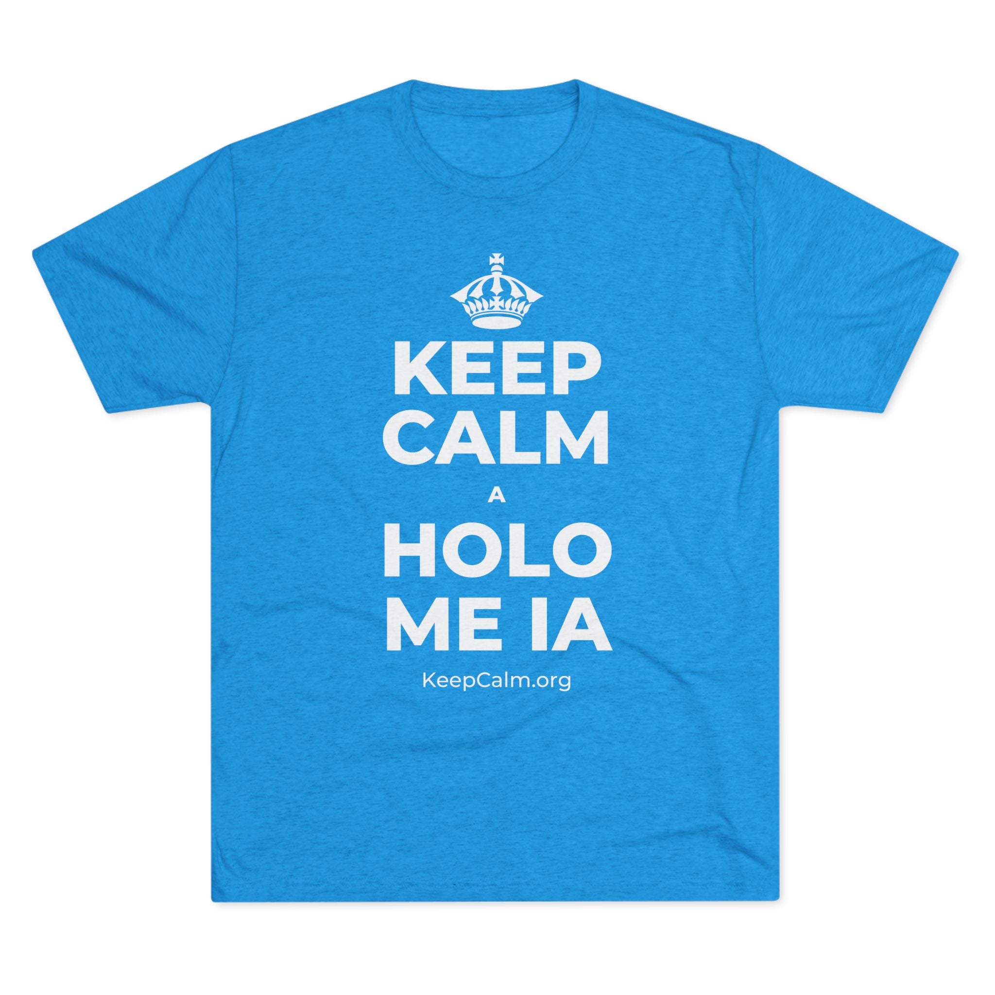 KEEP CALM A HOLO ME IA Tri-Blend Tee