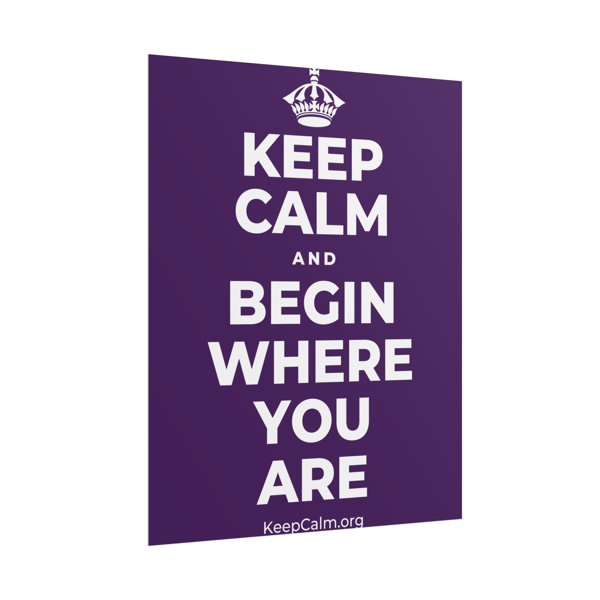 KEEP CALM AND BEGIN WHERE YOU ARE Poster