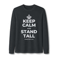 KEEP CALM AND STAND TALL Long Sleeve Tee