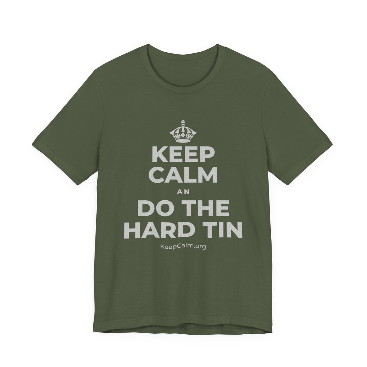 KEEP CALM AN DO THE HARD TIN T-Shirt (Military Green–Autumn)