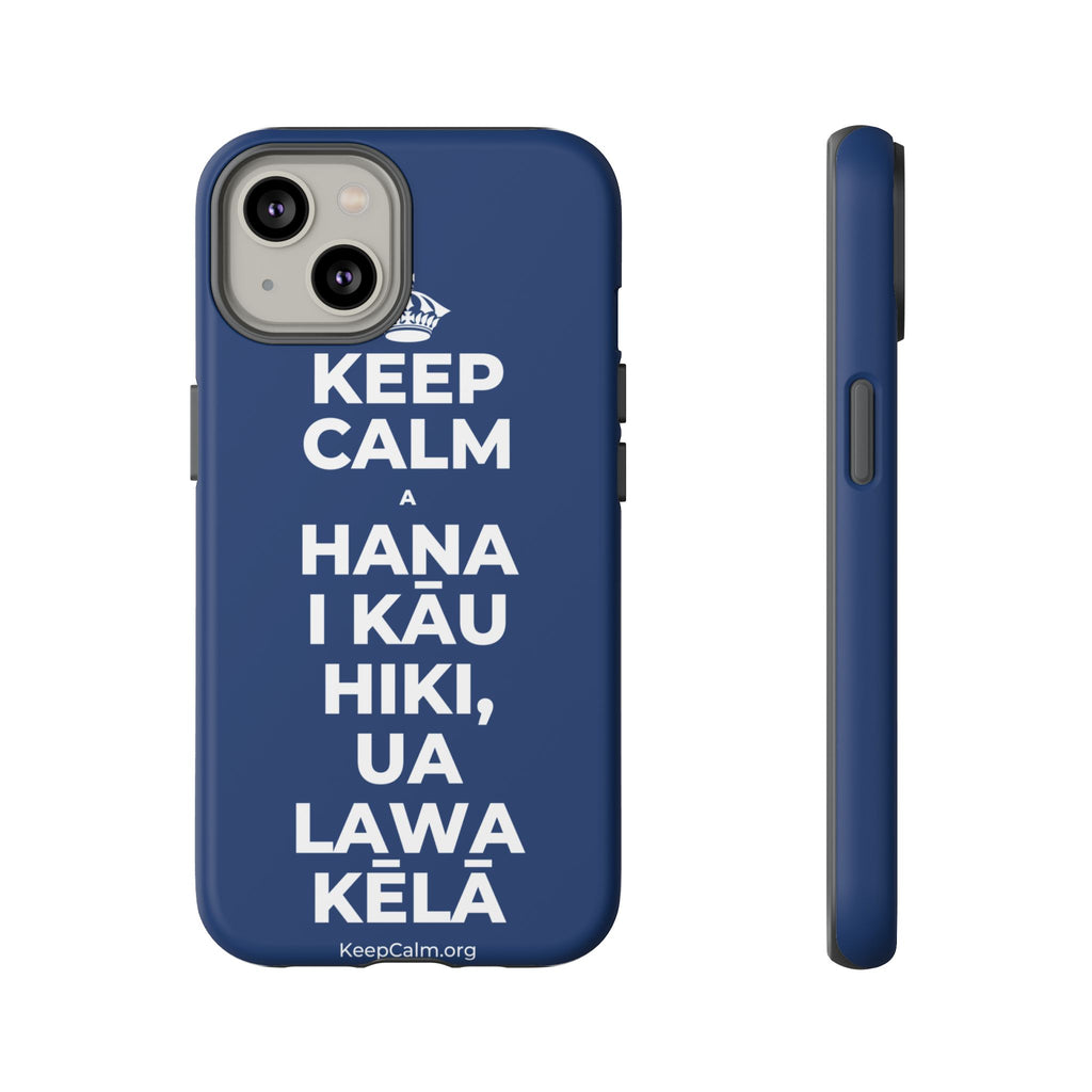 KEEP CALM A HANA I KĀU HIKI, UA LAWA KĒLĀ Phone Case