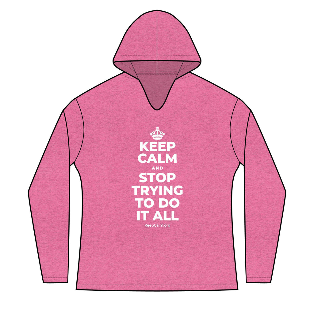 KEEP CALM AND STOP TRYING TO DO IT ALL Women's Long Sleeve Hoodie