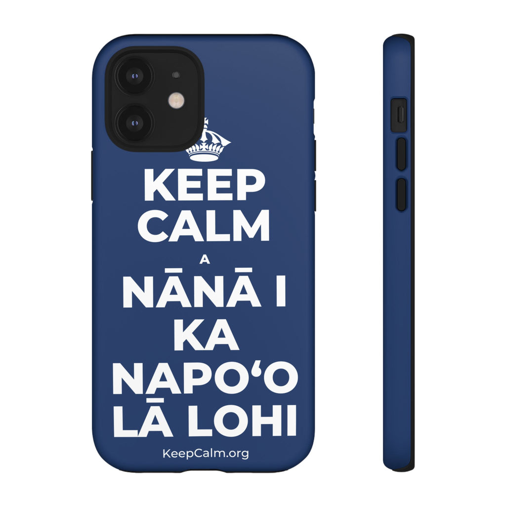 KEEP CALM A NĀNĀ I KA NAPOʻO LĀ LOHI Phone Case