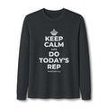 KEEP CALM AND DO TODAY'S REP Long Sleeve Tee