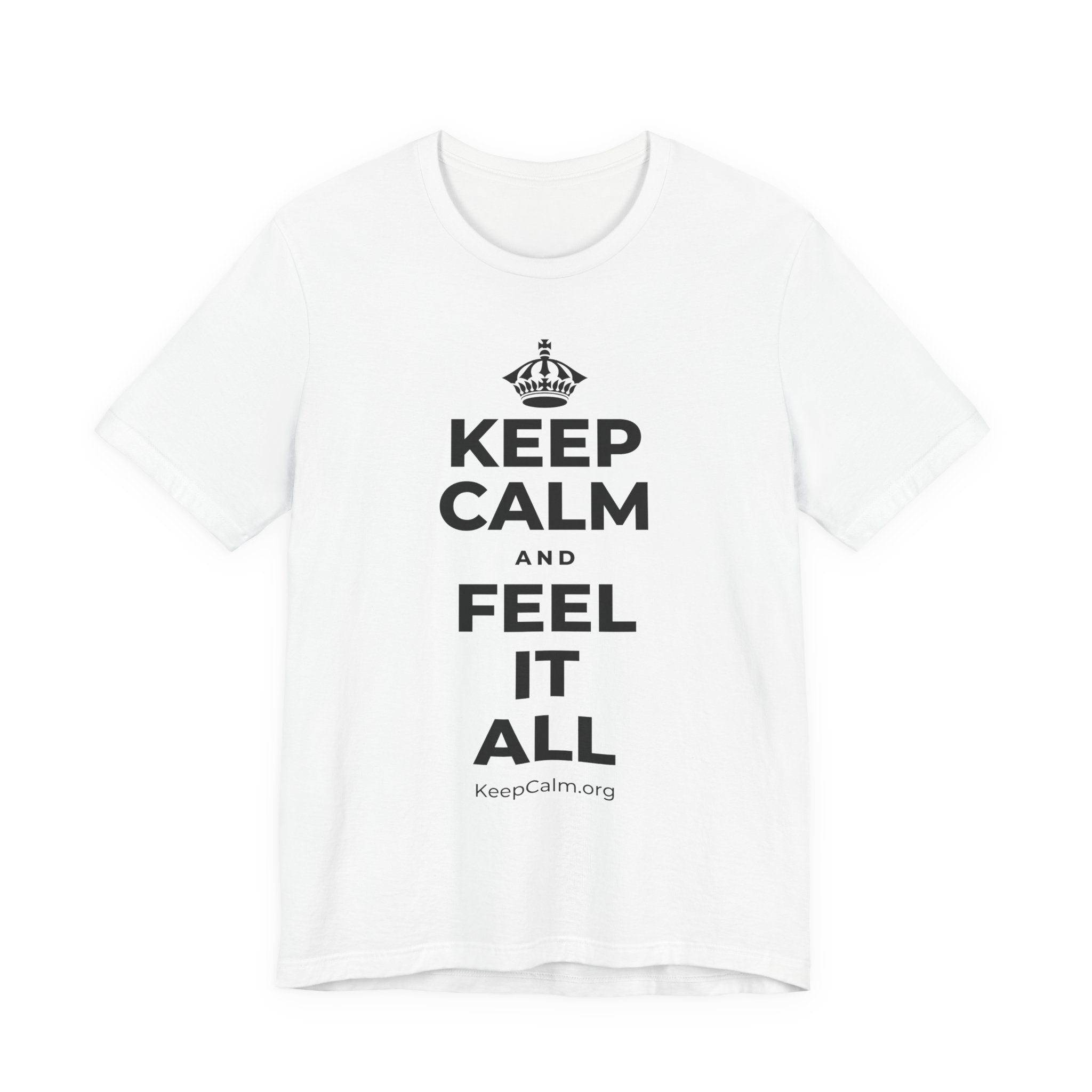 KEEP CALM AND FEEL IT ALL T-Shirt (White–Asphalt)