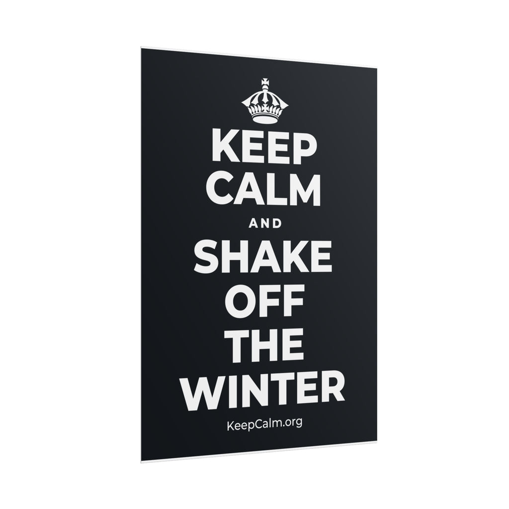 KEEP CALM AND SHAKE OFF THE WINTER Poster (Dark)