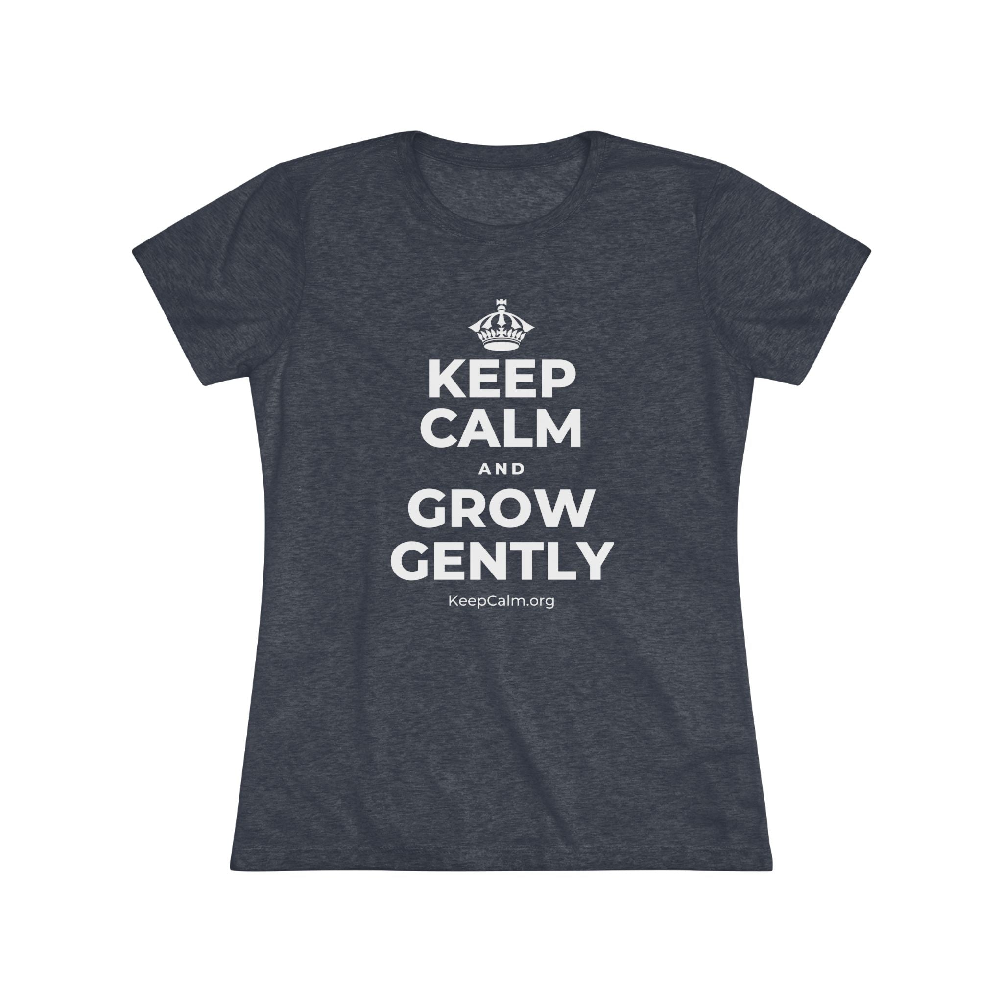 KEEP CALM AND GROW GENTLY Women's Tri-Blend Tee