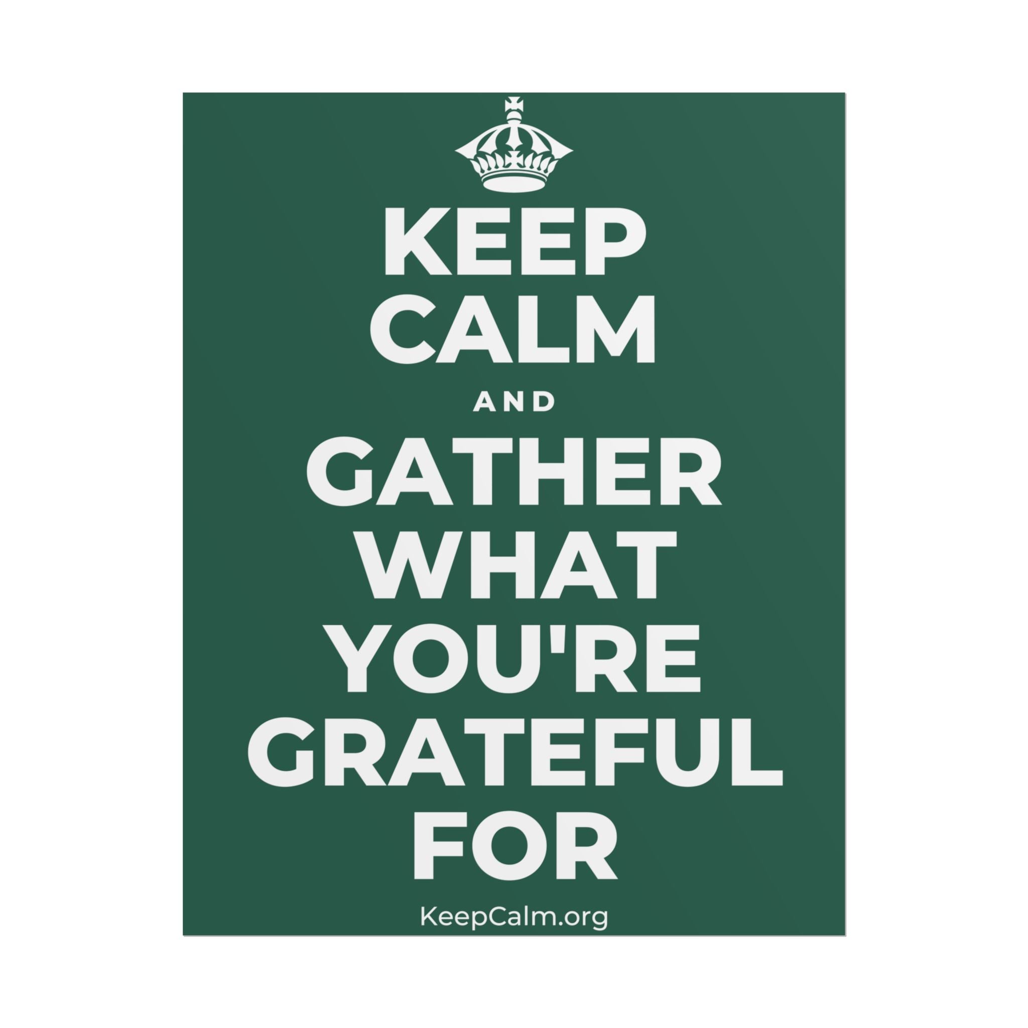 KEEP CALM AND GATHER WHAT YOU'RE GRATEFUL FOR Poster