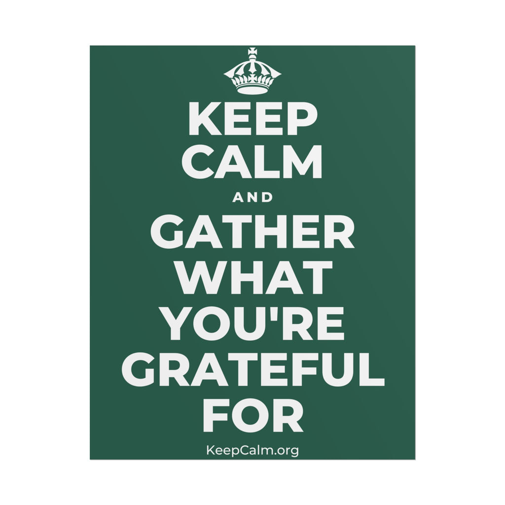 KEEP CALM AND GATHER WHAT YOU'RE GRATEFUL FOR Poster