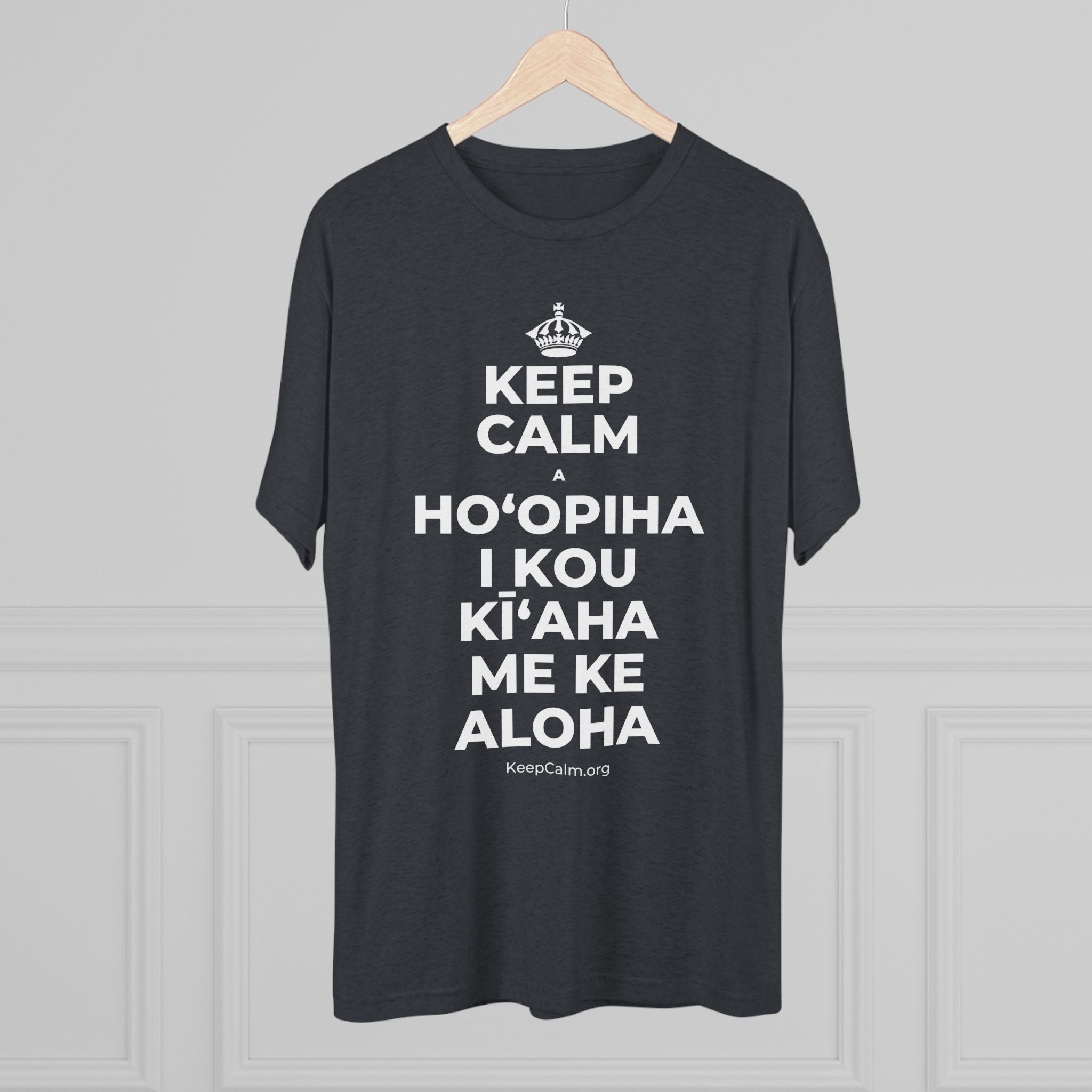 KEEP CALM A HOʻOPIHA I KOU KĪʻAHA ME KE ALOHA Tri-Blend Tee