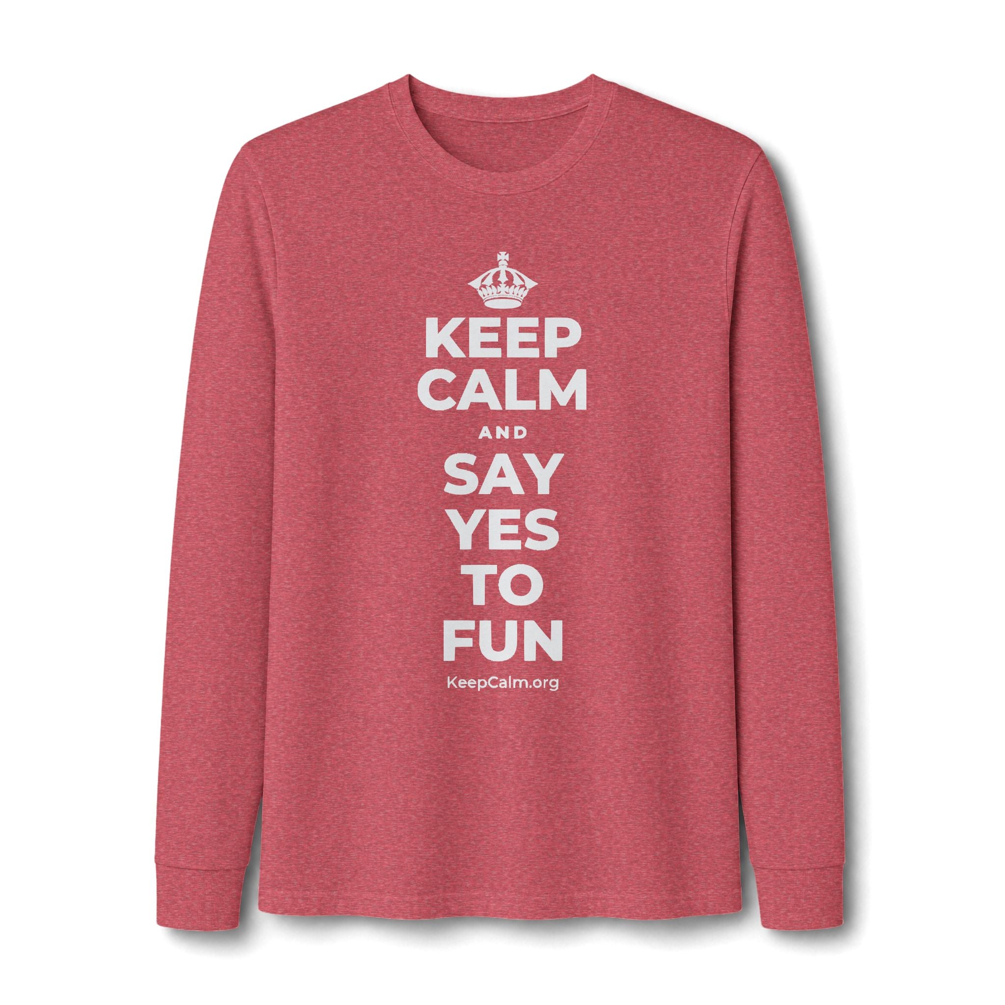 KEEP CALM AND SAY YES TO FUN Long Sleeve Tee