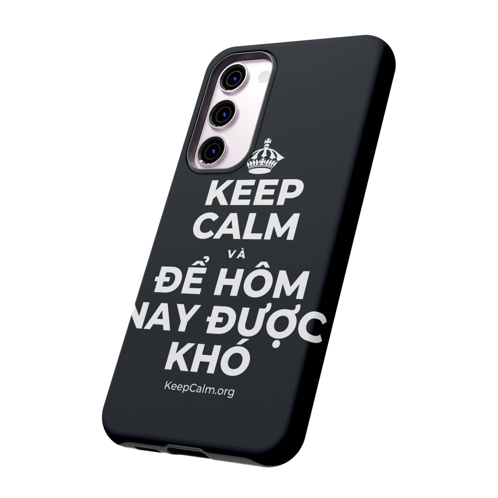 KEEP CALM VÀ ĐỂ HÔM NAY ĐƯỢC KHÓ Phone Case (Dark)