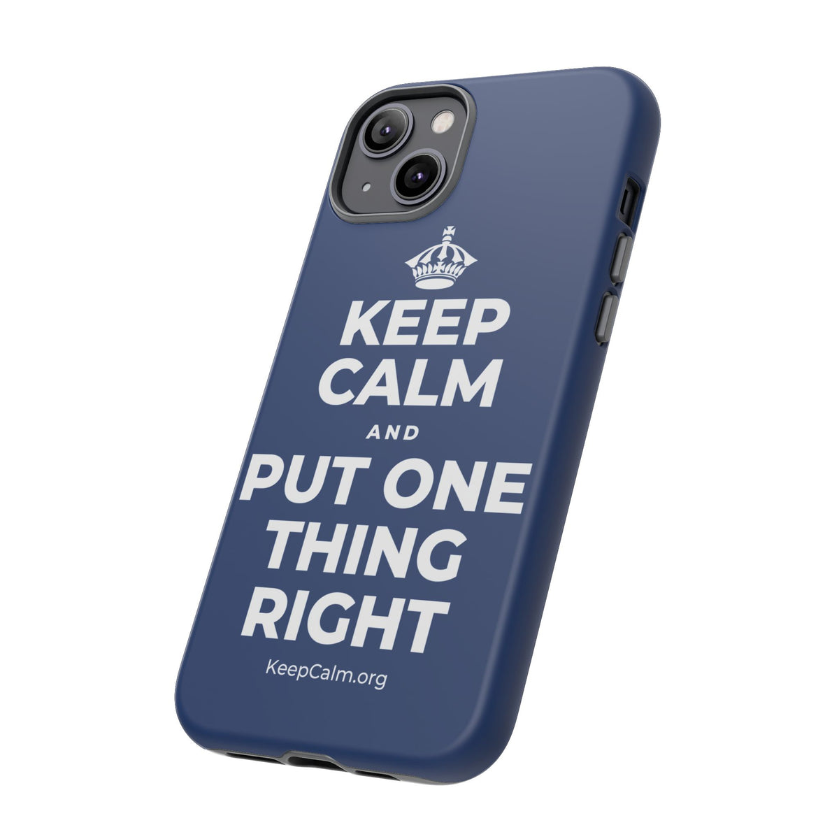 KEEP CALM AND PUT ONE THING RIGHT Phone Case