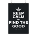 KEEP CALM AND FIND THE GOOD Satin Poster (Dark)
