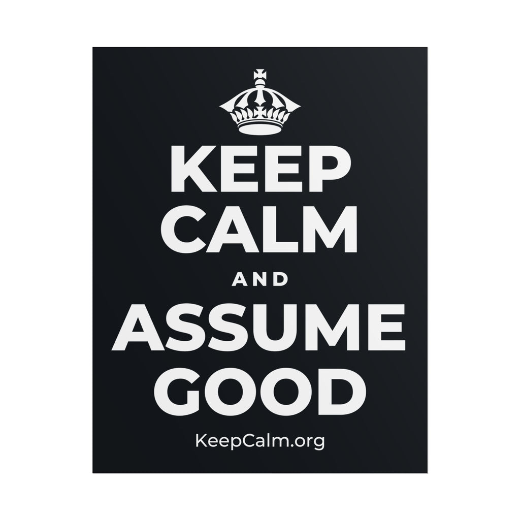 KEEP CALM AND ASSUME GOOD Poster (Dark)