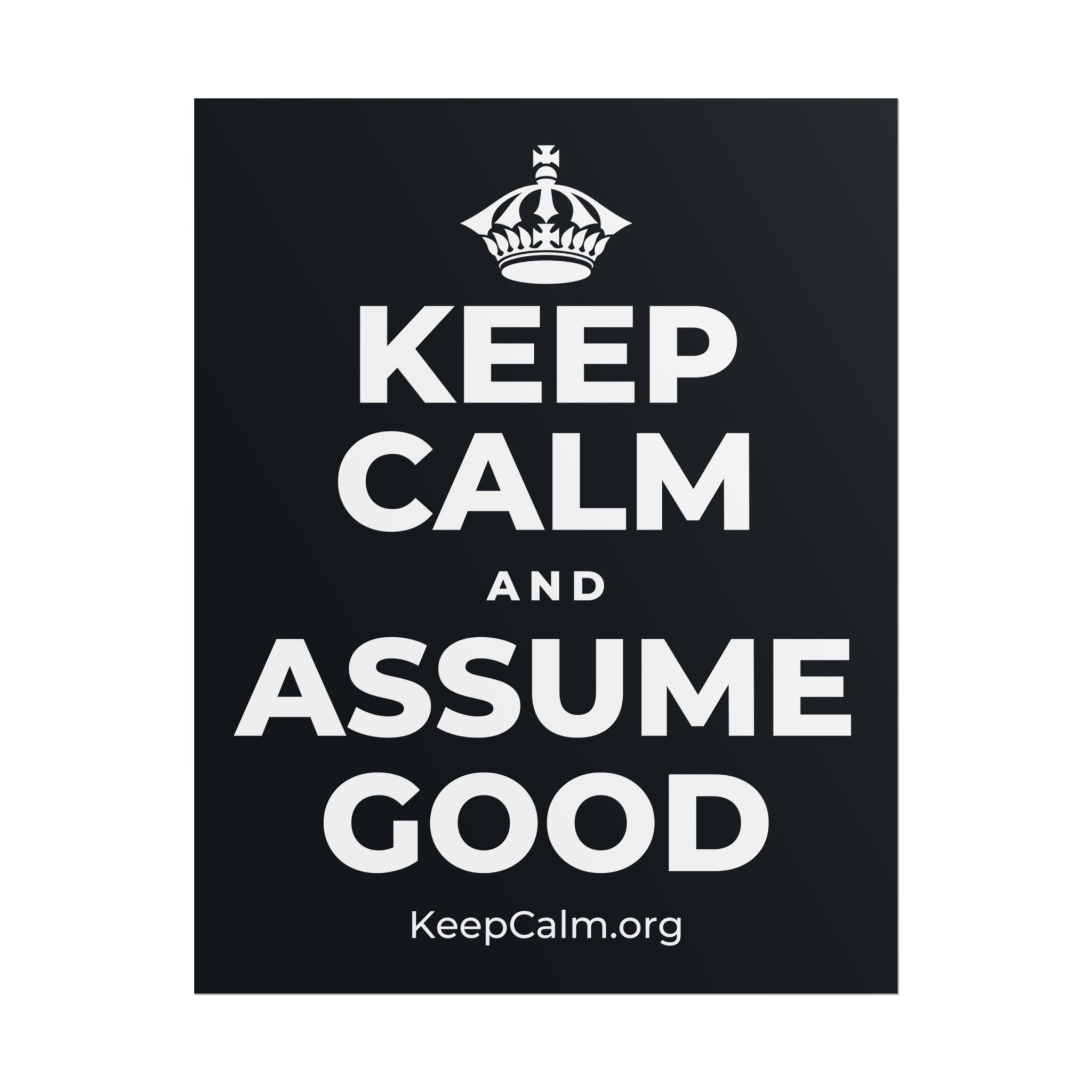 KEEP CALM AND ASSUME GOOD Poster (Dark)