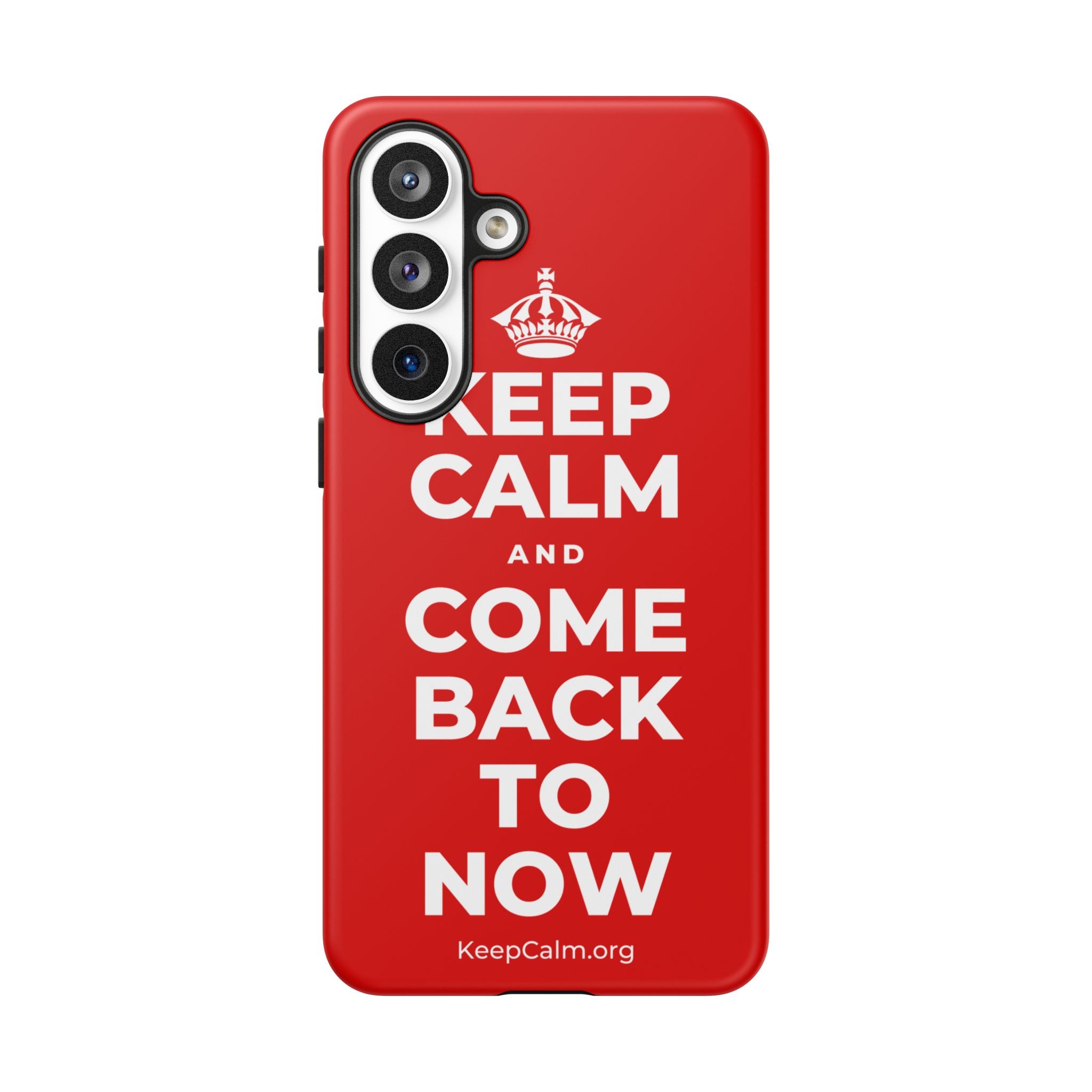 KEEP CALM AND COME BACK TO NOW Phone Case