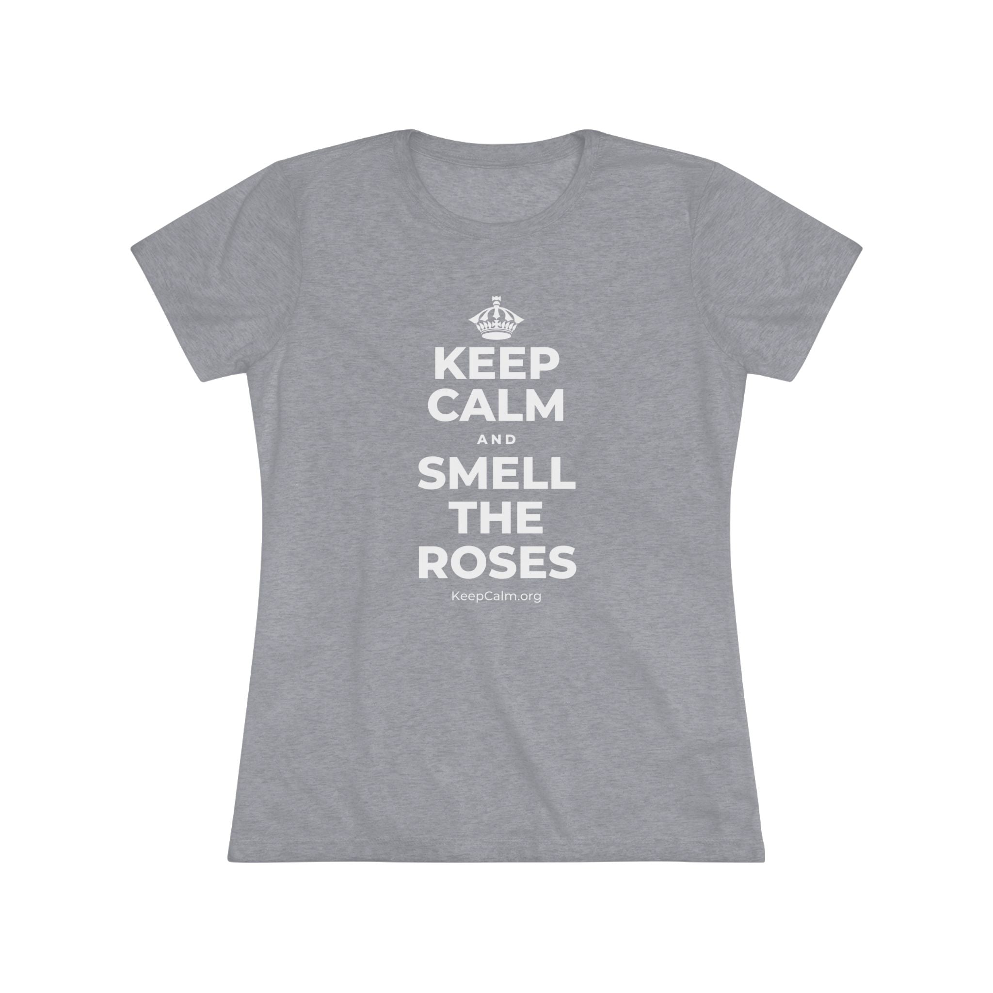 KEEP CALM AND SMELL THE ROSES Women's Tri-Blend Tee
