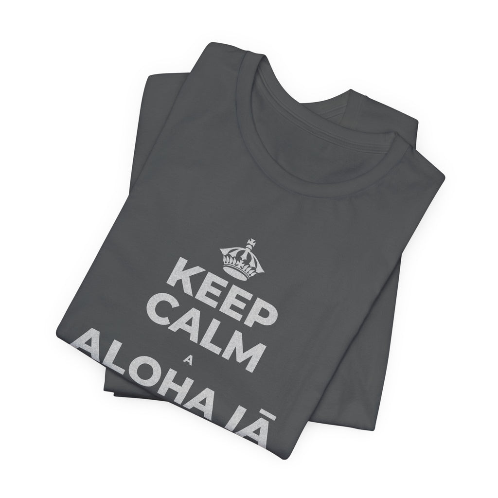 KEEP CALM A ALOHA IĀ ʻOE IHO, A LAILA I KEKAHI T-Shirt (White–Asphalt)