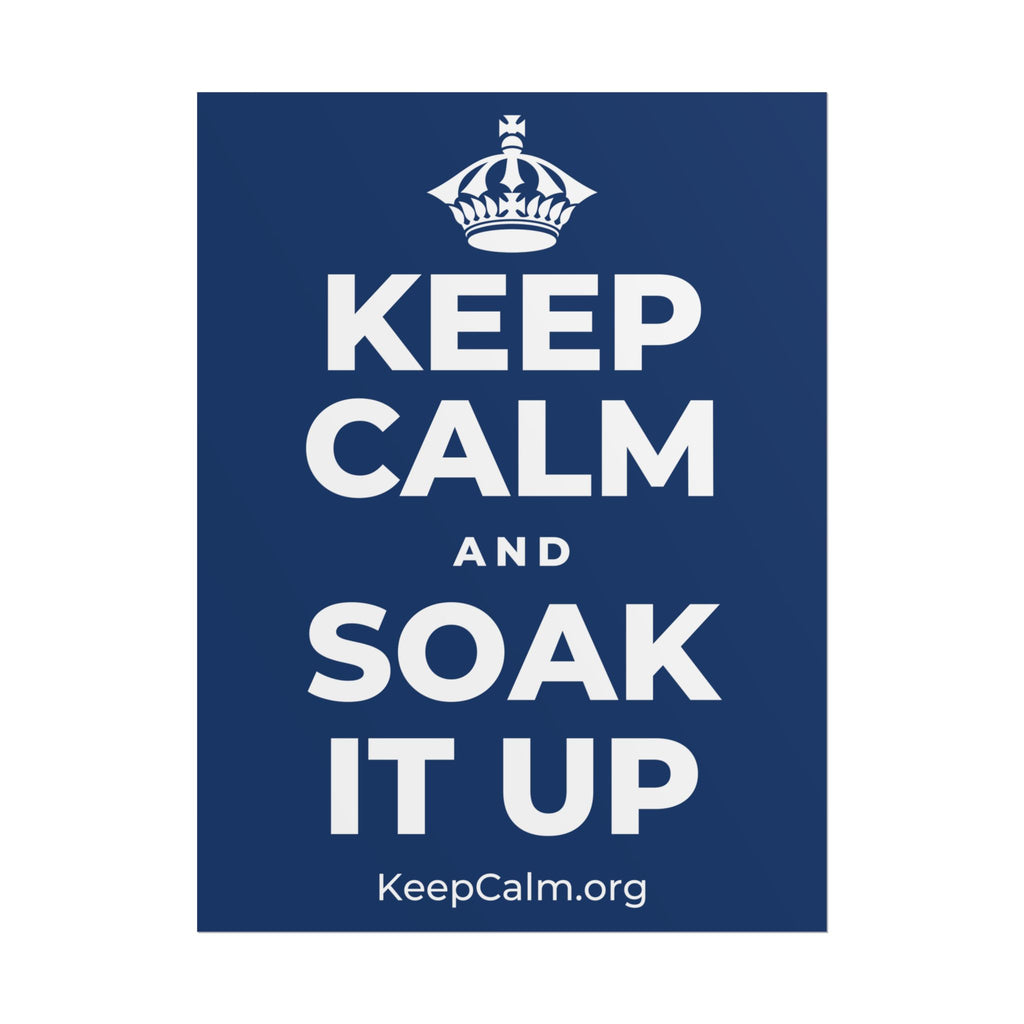 KEEP CALM AND SOAK IT UP Poster