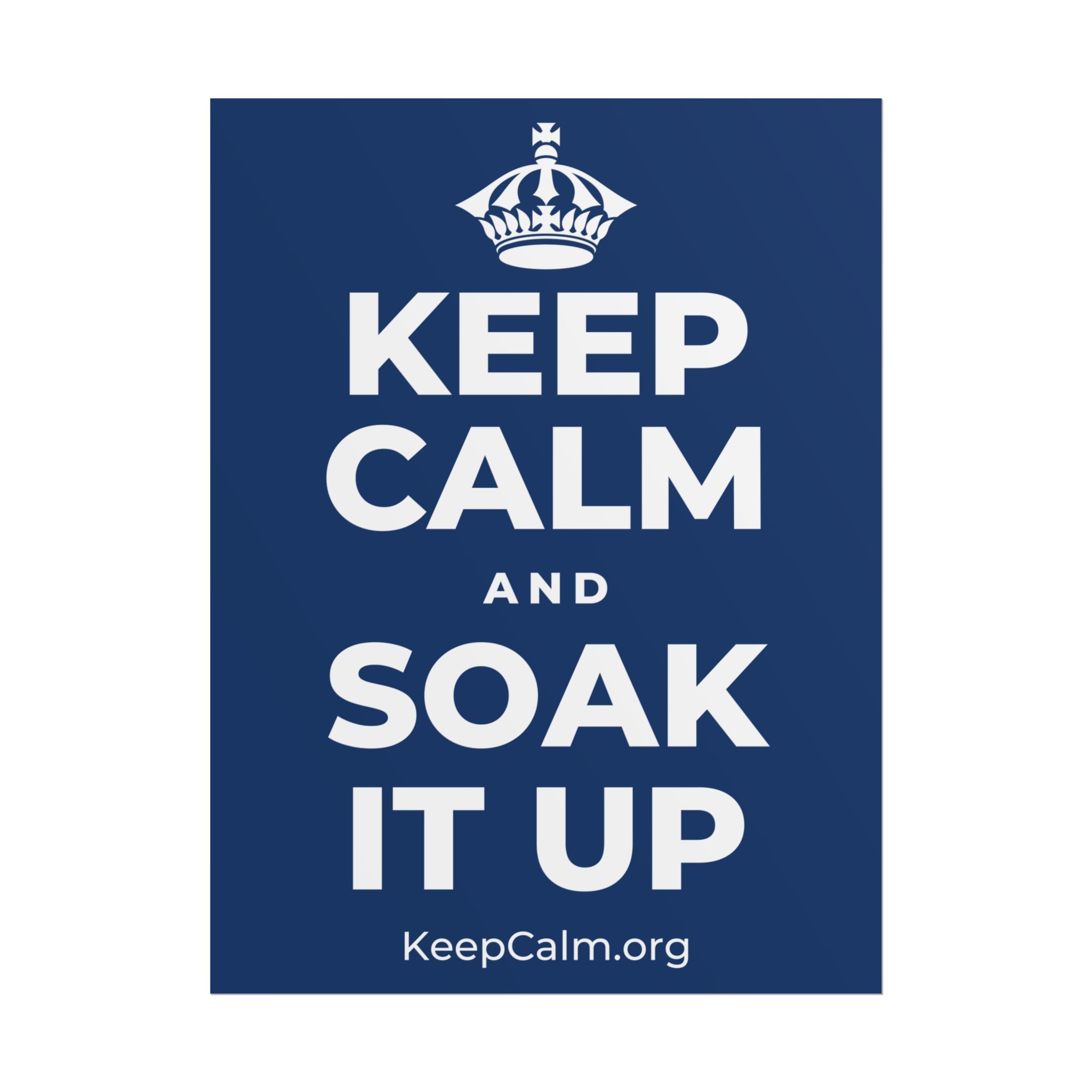 KEEP CALM AND SOAK IT UP Poster