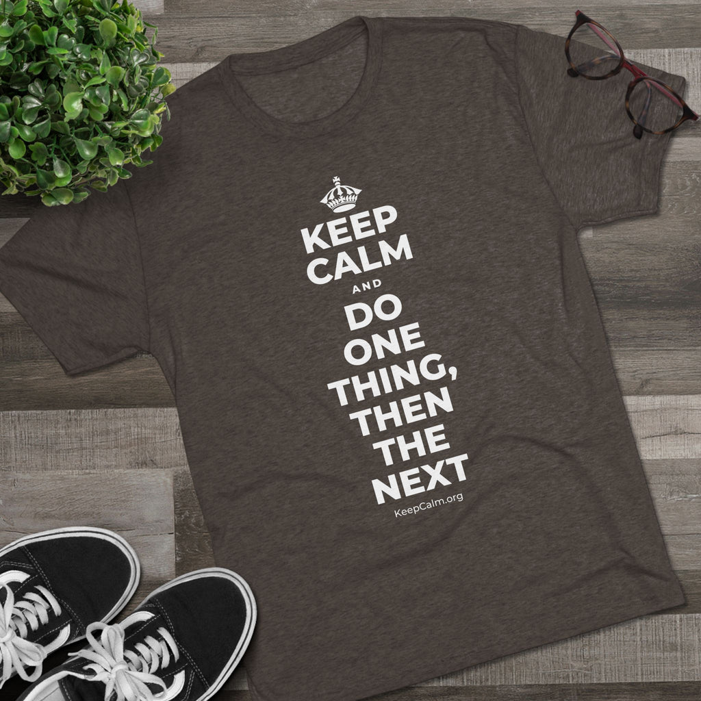 KEEP CALM AND DO ONE THING, THEN THE NEXT Tri-Blend Tee