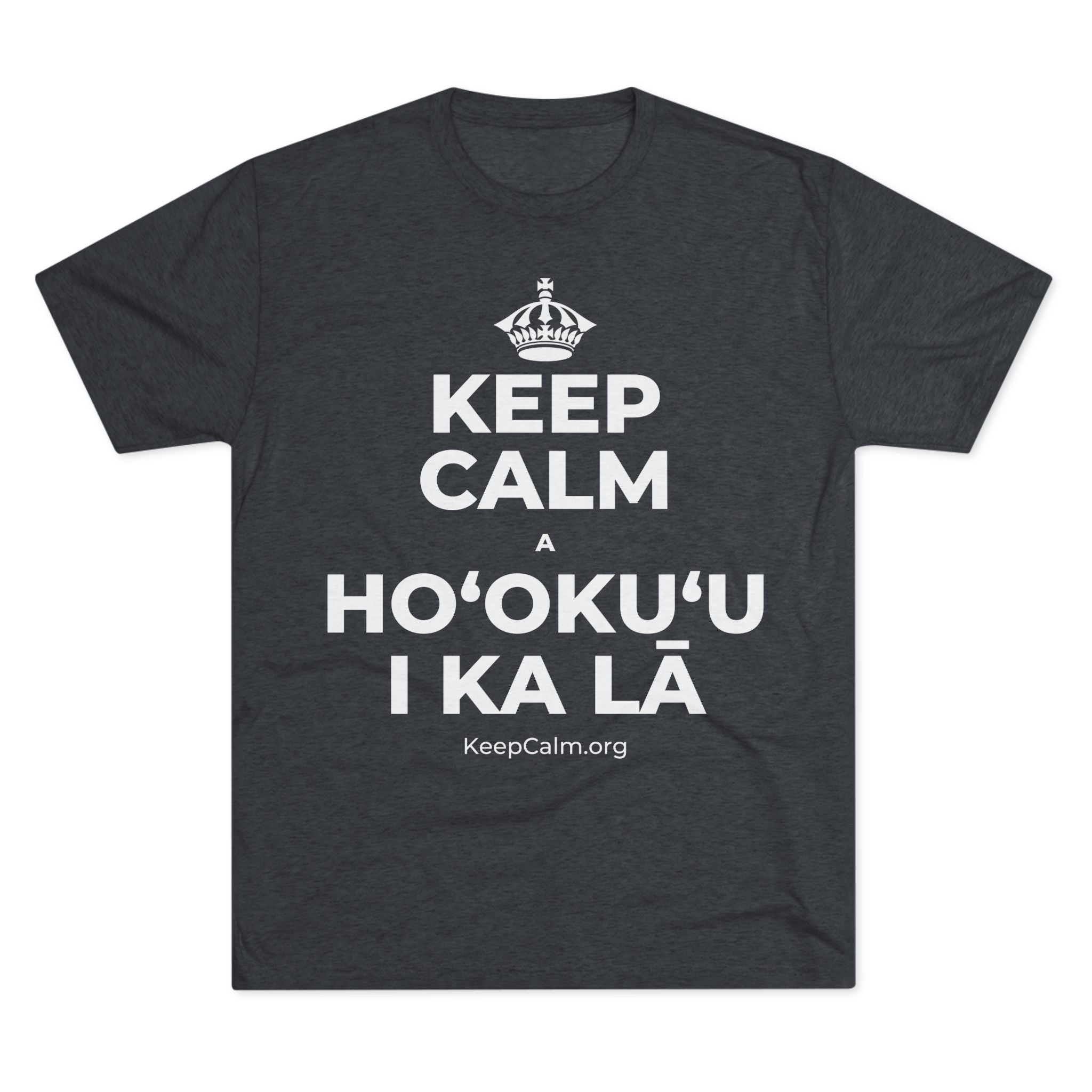 KEEP CALM A HOʻOKUʻU I KA LĀ Tri-Blend Tee