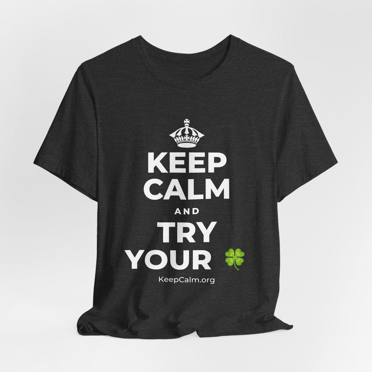 KEEP CALM AND TRY YOUR 🍀 T-Shirt (White–Asphalt)