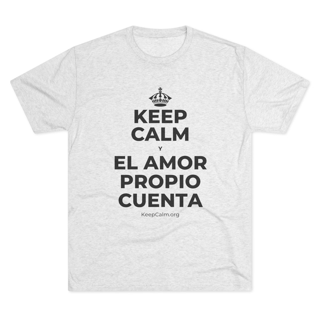 KEEP CALM Y EL AMOR PROPIO CUENTA Tri-Blend Tee