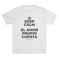 KEEP CALM Y EL AMOR PROPIO CUENTA Tri-Blend Tee