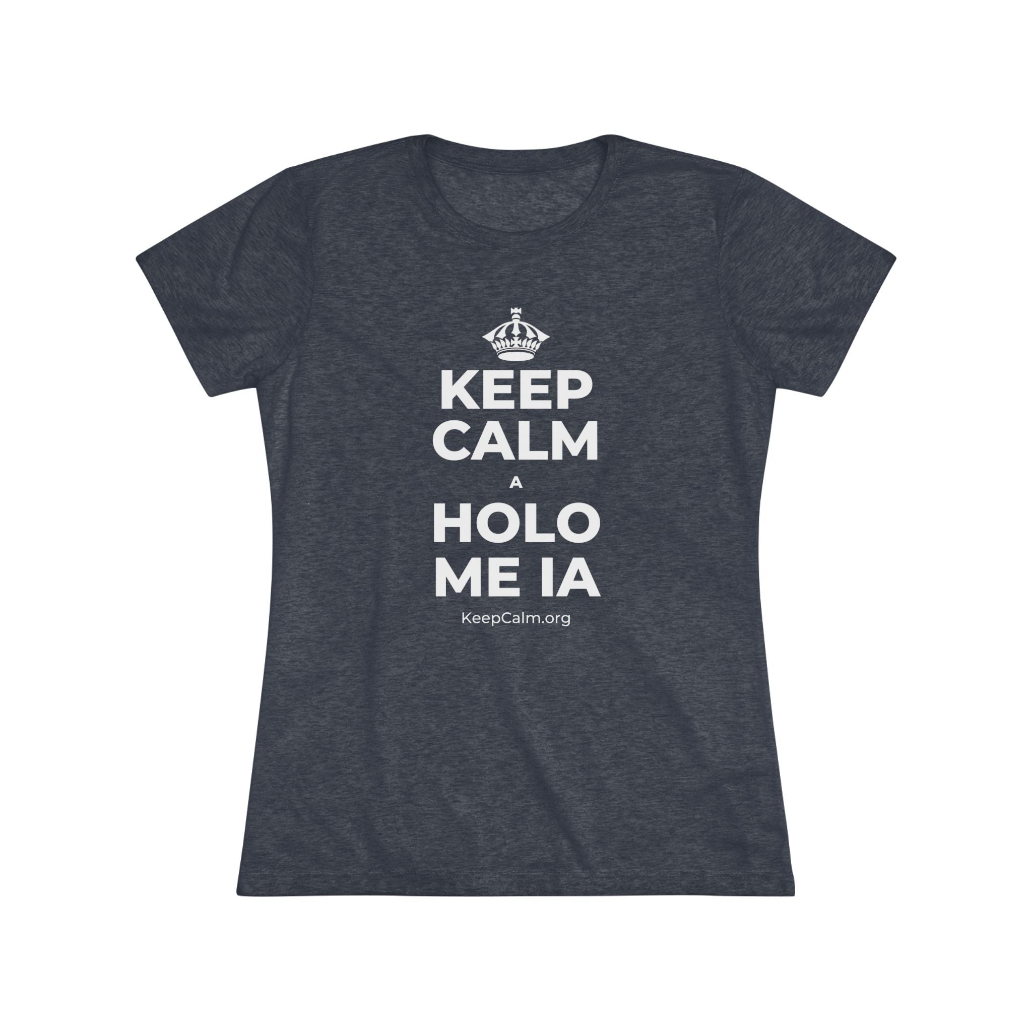 KEEP CALM A HOLO ME IA Women's Tri-Blend Tee