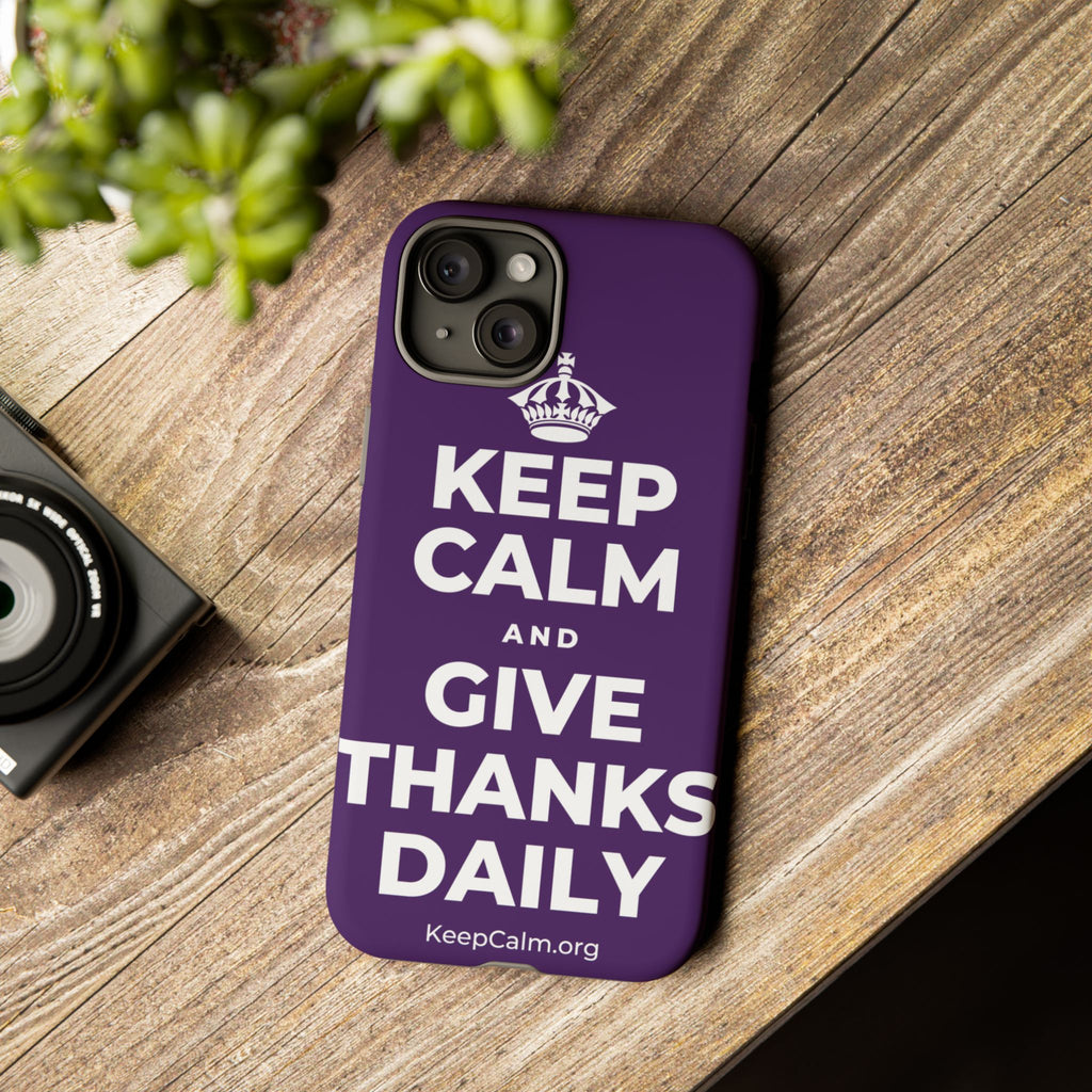 KEEP CALM AND GIVE THANKS DAILY Phone Case