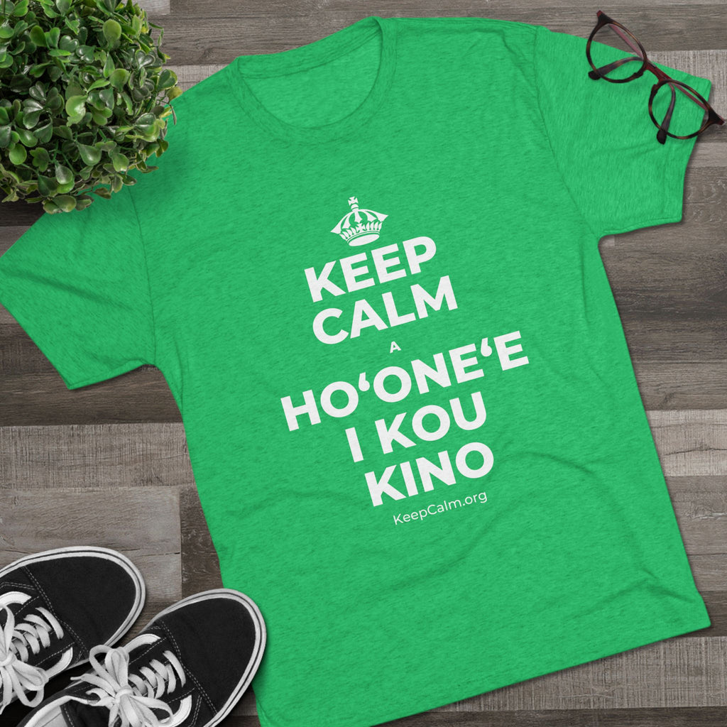 KEEP CALM A HOʻONEʻE I KOU KINO Tri-Blend Tee