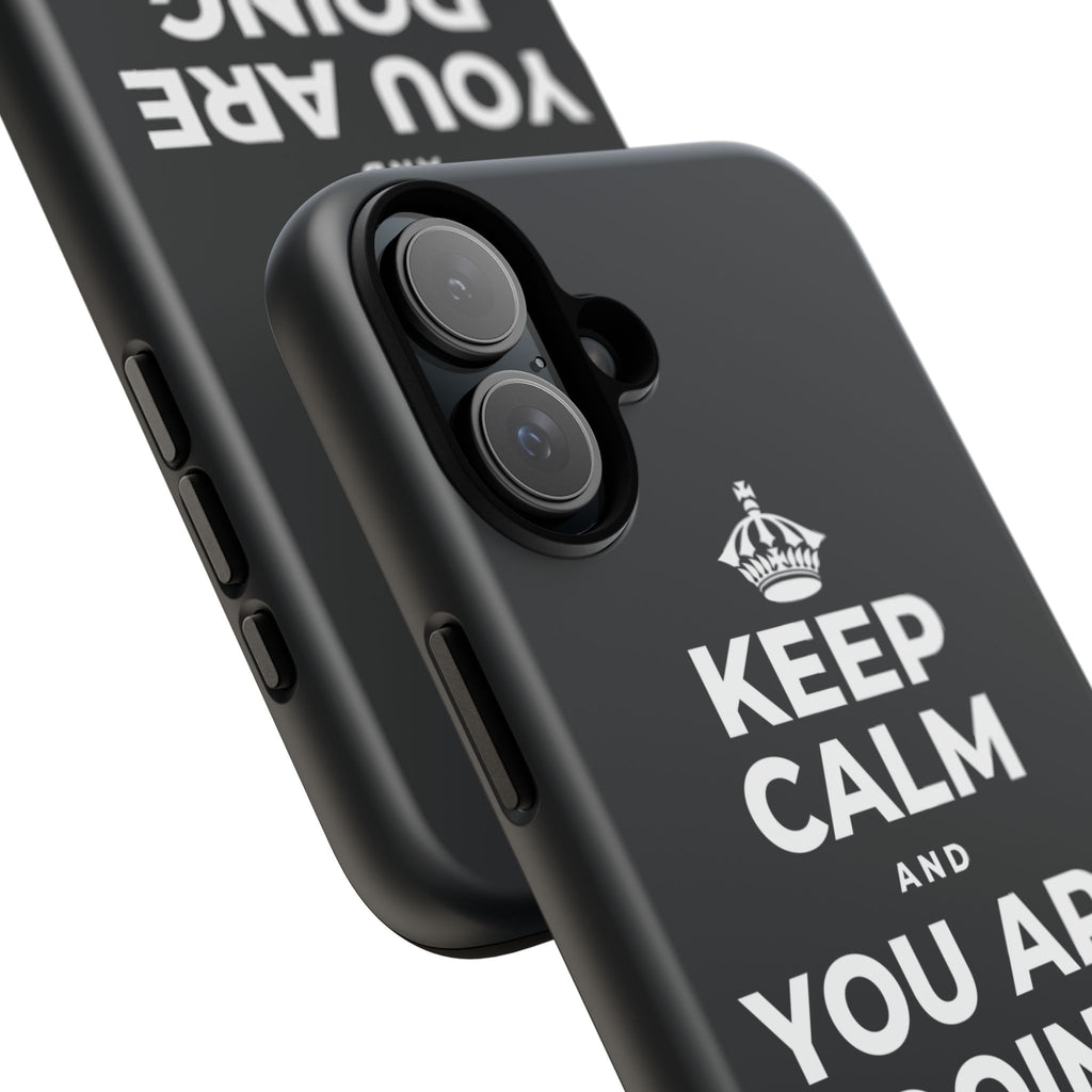KEEP CALM AND YOU ARE DOING GREAT TODAY Phone Case (Dark)