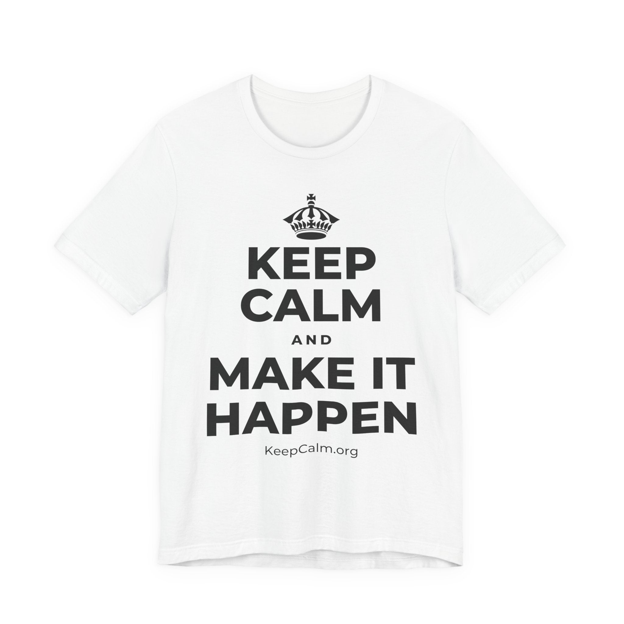 KEEP CALM AND MAKE IT HAPPEN T-Shirt (White–Asphalt)