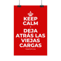 KEEP CALM Y DEJA ATRÁS LAS VIEJAS CARGAS Satin Poster