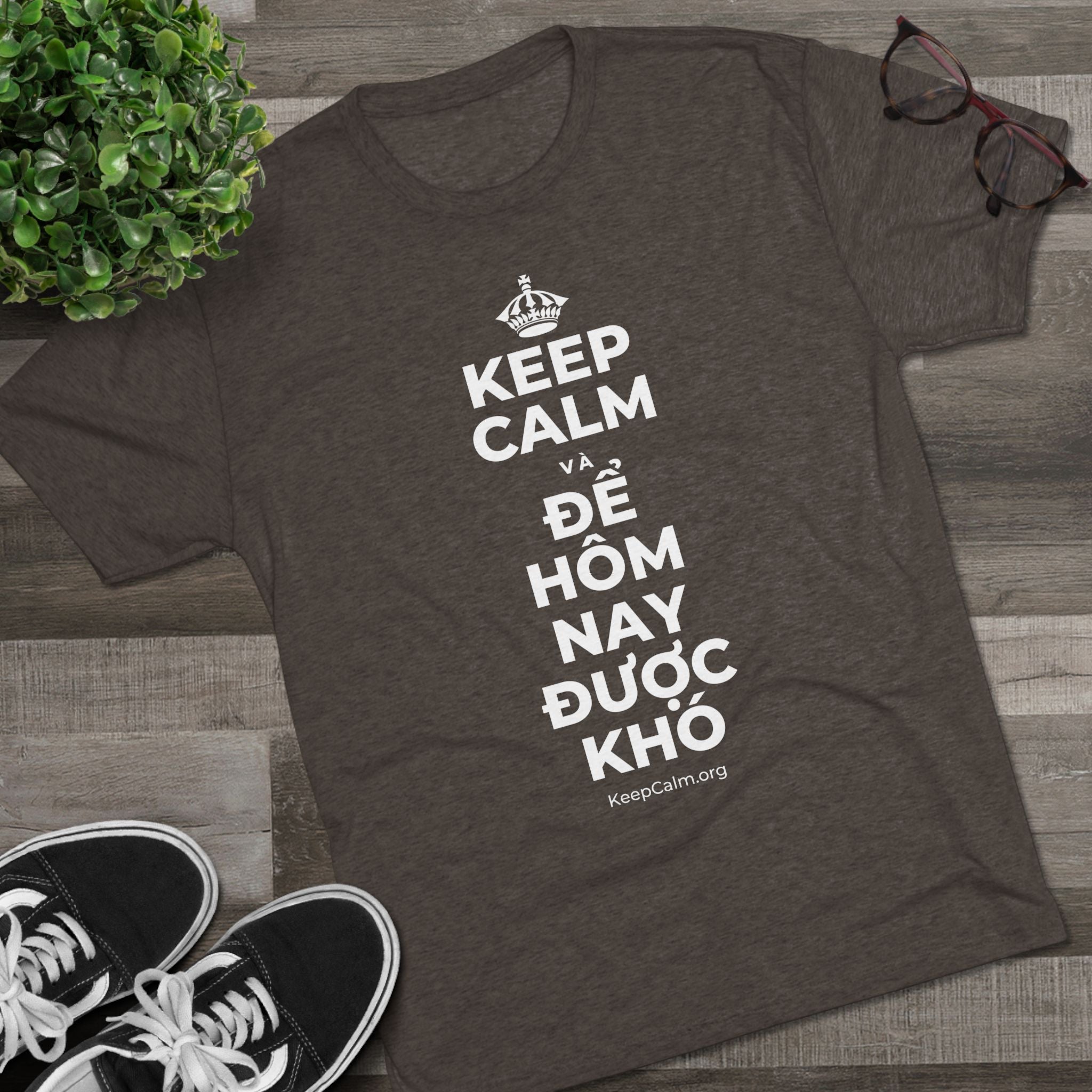 KEEP CALM VÀ ĐỂ HÔM NAY ĐƯỢC KHÓ Tri-Blend Tee