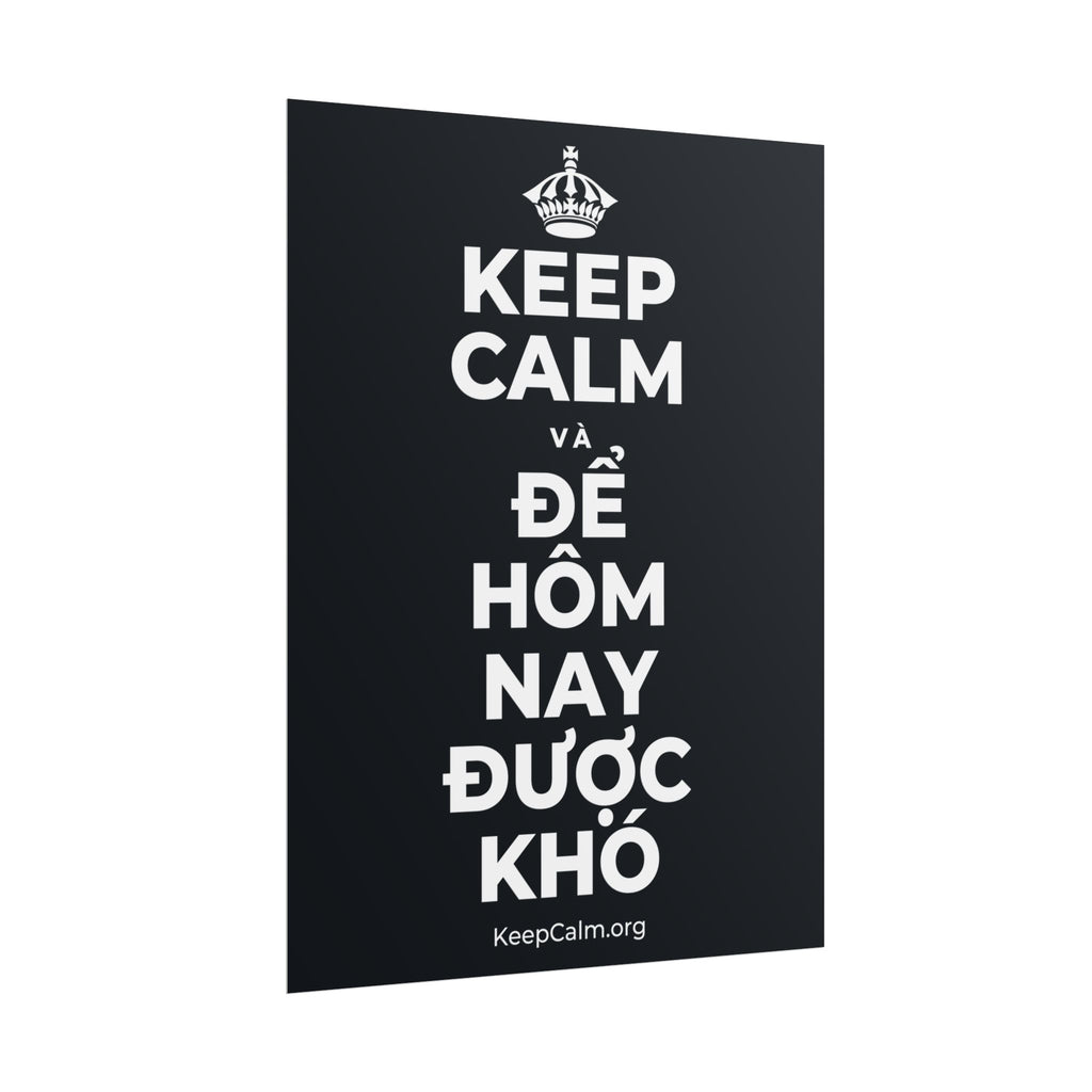 KEEP CALM VÀ ĐỂ HÔM NAY ĐƯỢC KHÓ Poster (Dark)