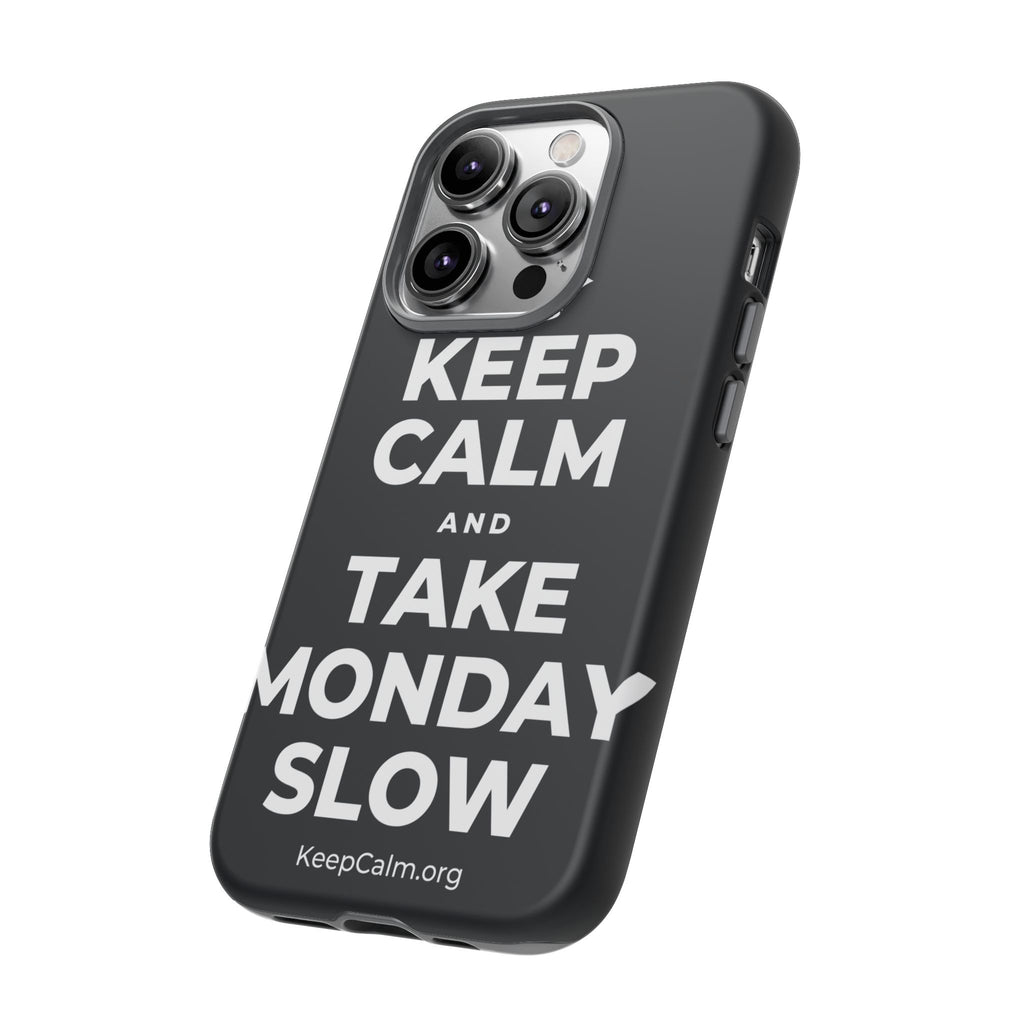 KEEP CALM AND TAKE MONDAY SLOW Phone Case (Dark)