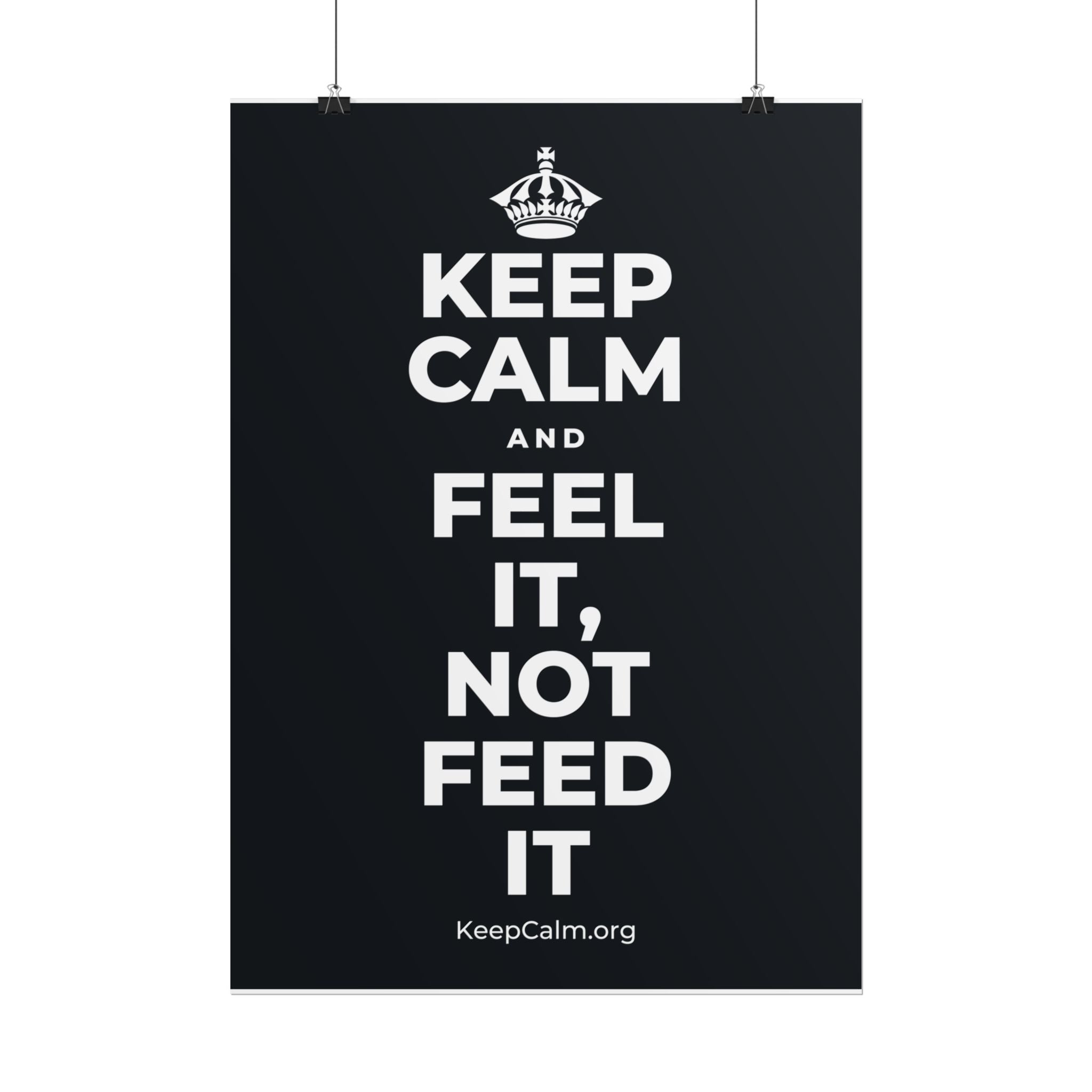 KEEP CALM AND FEEL IT, NOT FEED IT Poster (Dark)