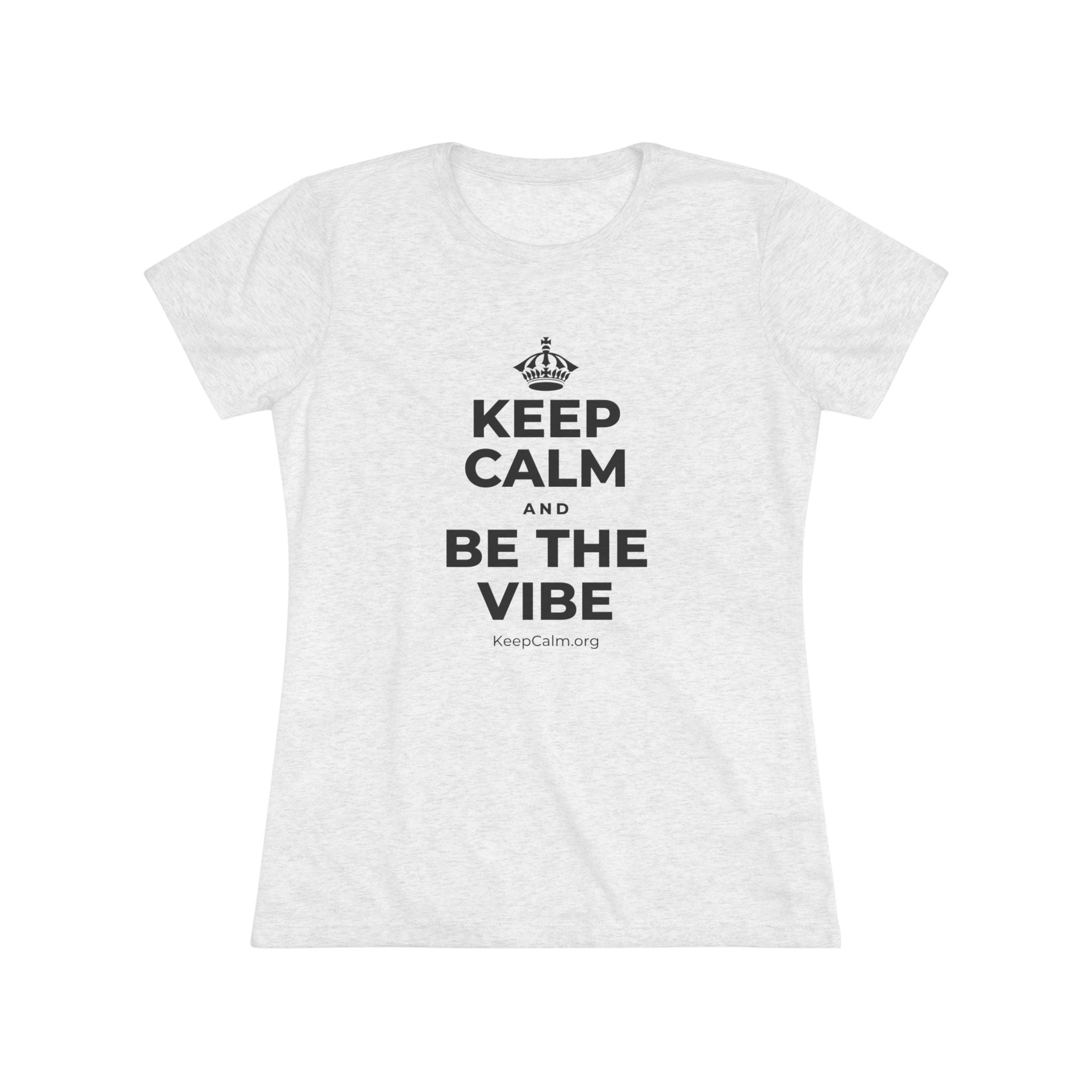 KEEP CALM AND BE THE VIBE Women's Tri-Blend Tee