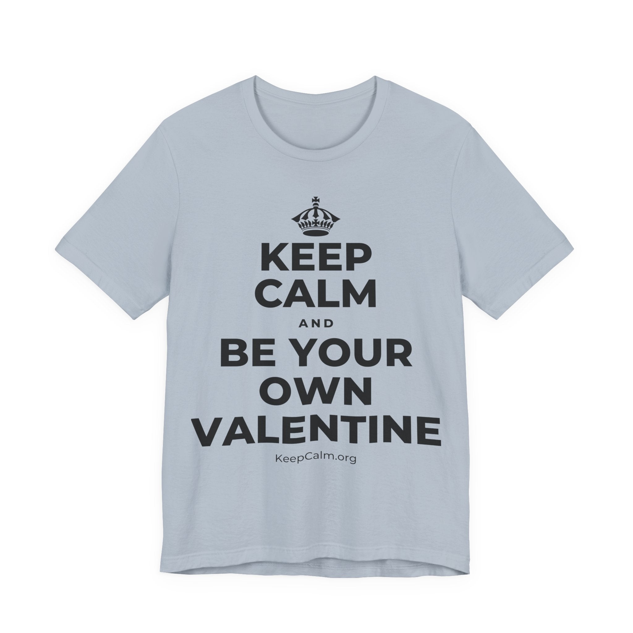 KEEP CALM AND BE YOUR OWN VALENTINE T-Shirt (White–Asphalt)