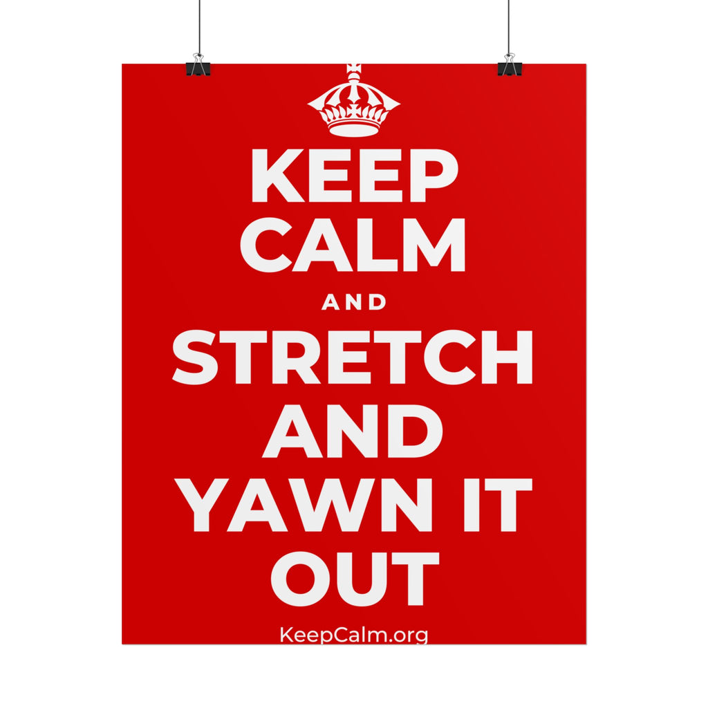 KEEP CALM AND STRETCH AND YAWN IT OUT Poster