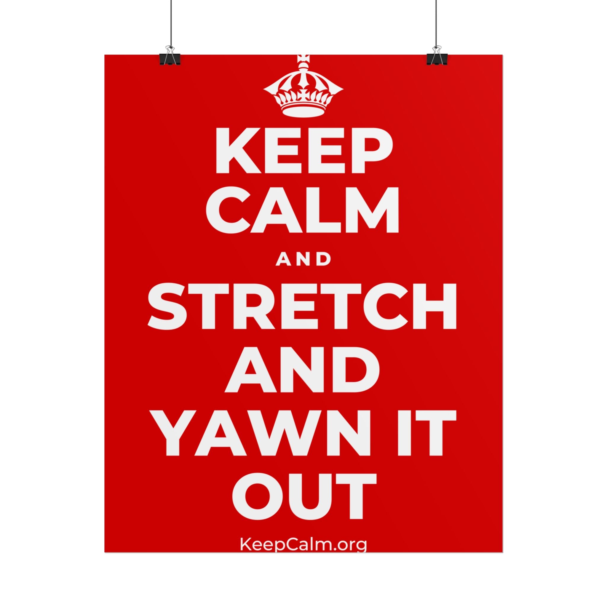 KEEP CALM AND STRETCH AND YAWN IT OUT Poster