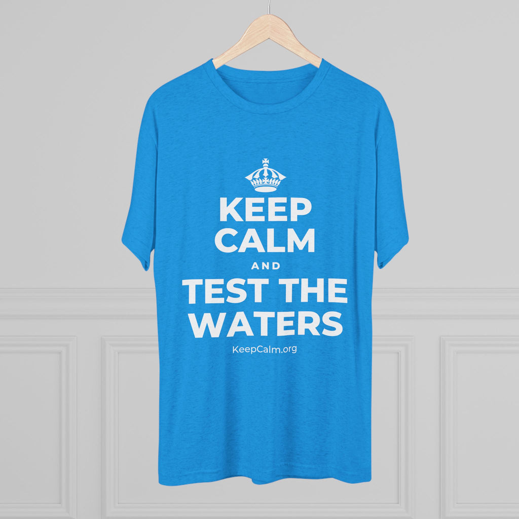 KEEP CALM AND TEST THE WATERS Tri-Blend Tee