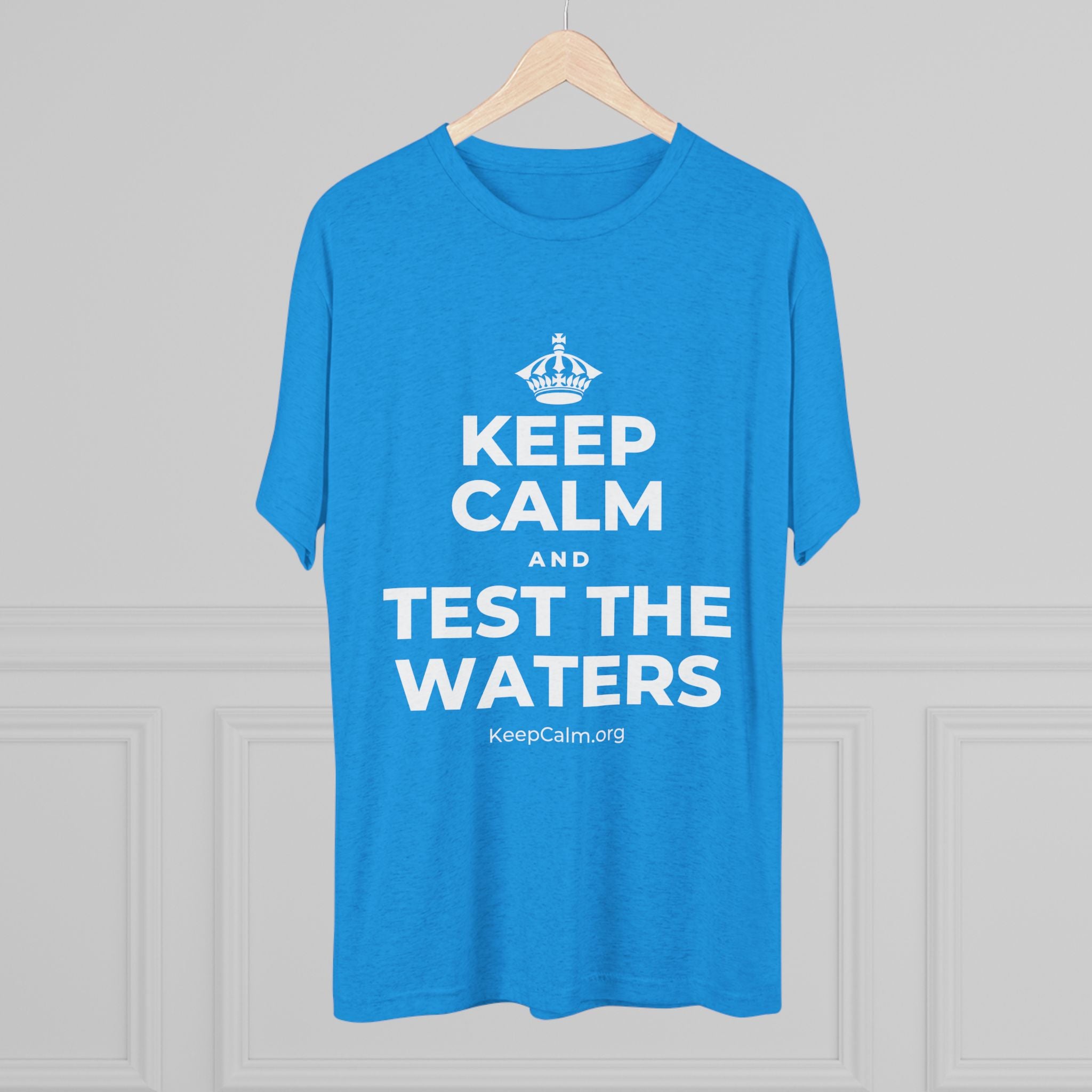 KEEP CALM AND TEST THE WATERS Tri-Blend Tee
