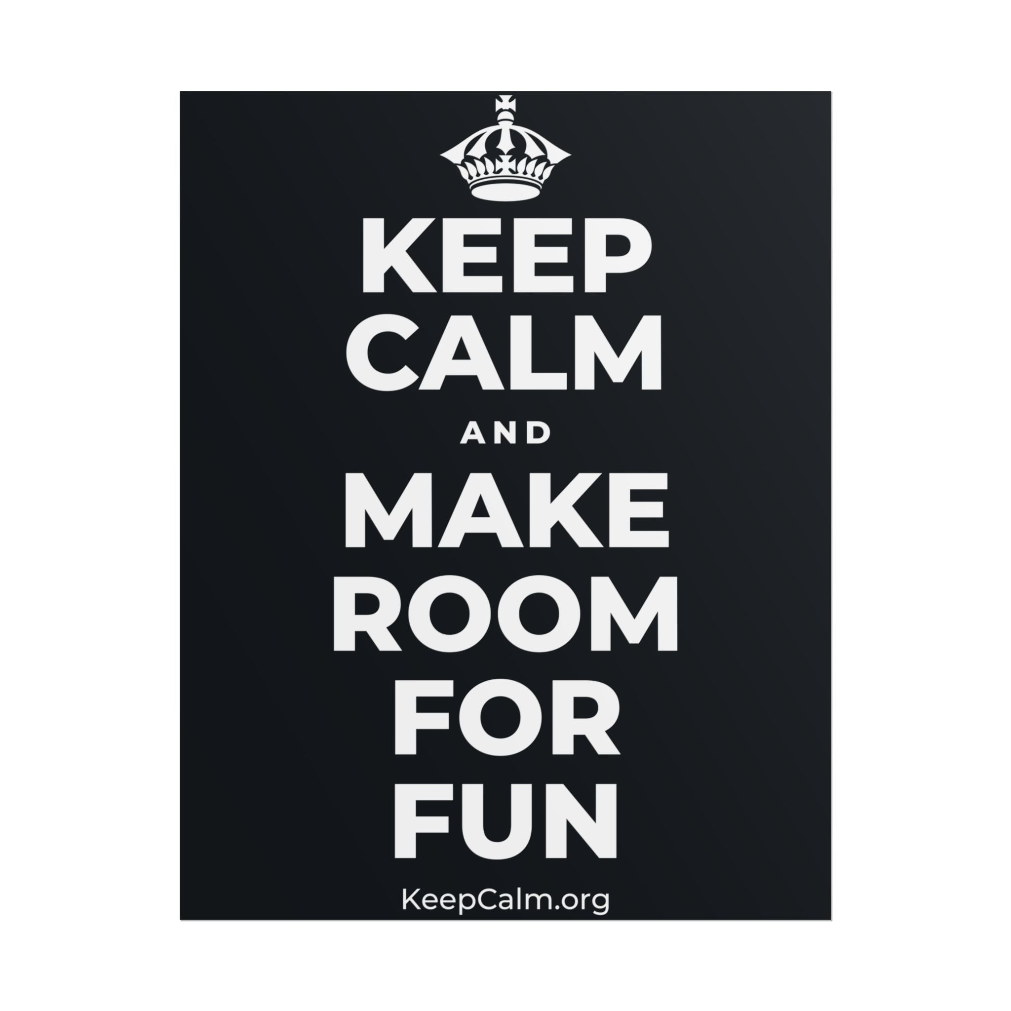 KEEP CALM AND MAKE ROOM FOR FUN Poster (Dark)